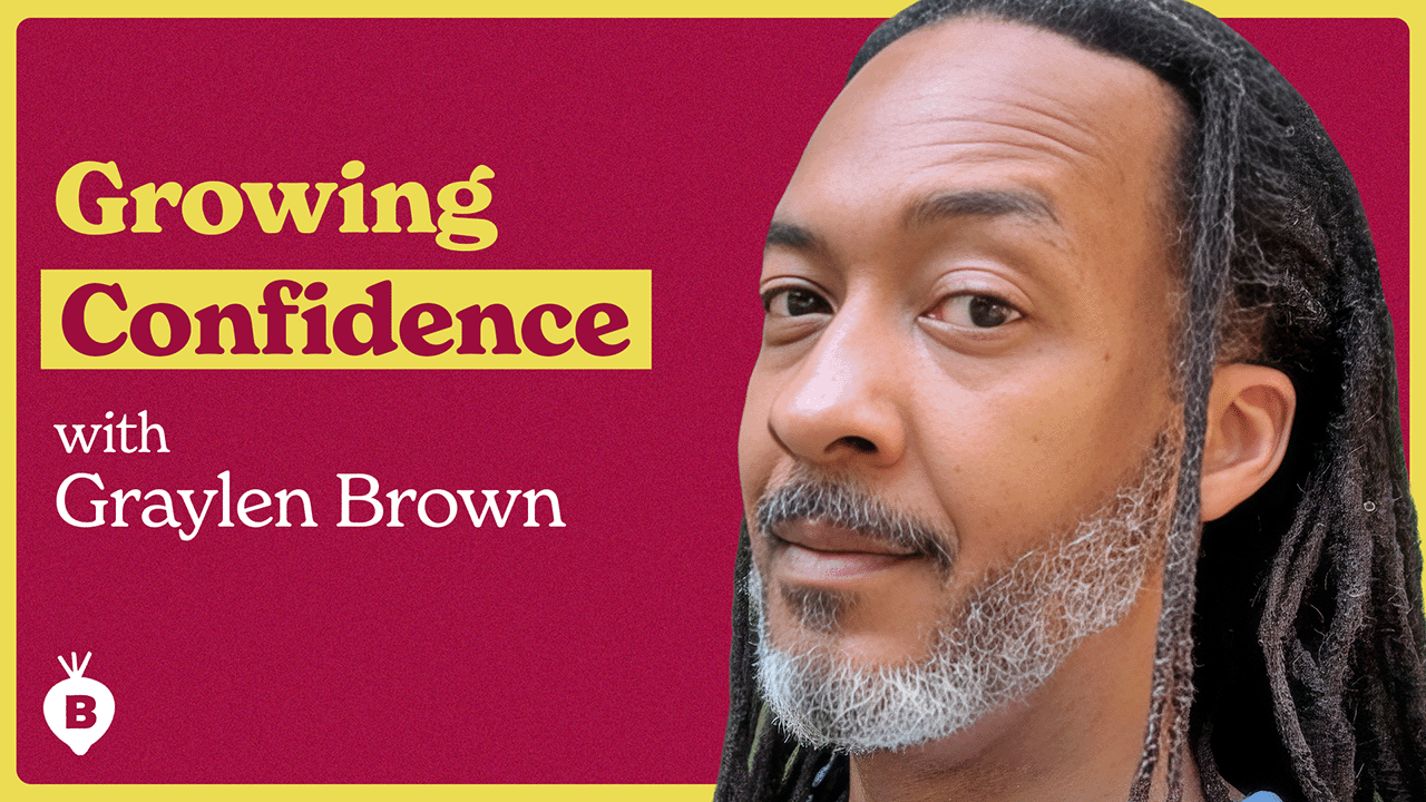 Cultivate Confidence and Joy with Graylen Brown | The Beet
