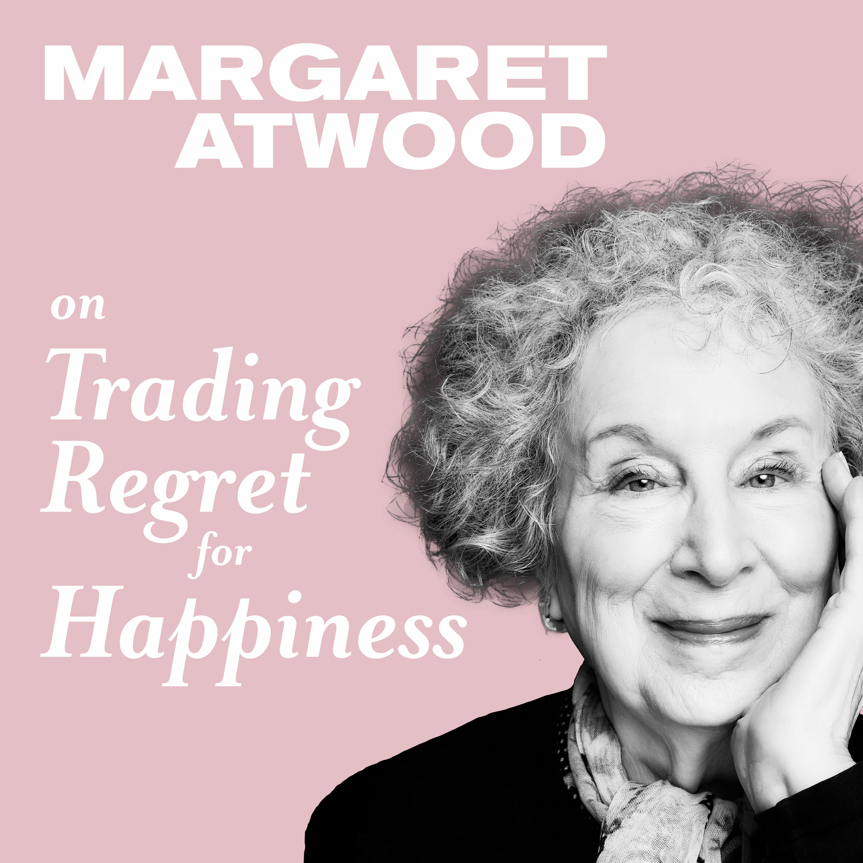 Thumbnail for "Margaret Atwood on Trading Regret for Happiness".