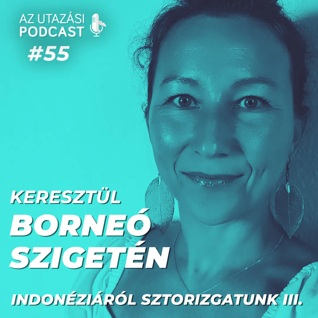 #55 Keresztül Borneó szigetén / Indonéziáról sztorizgatunk III. rész