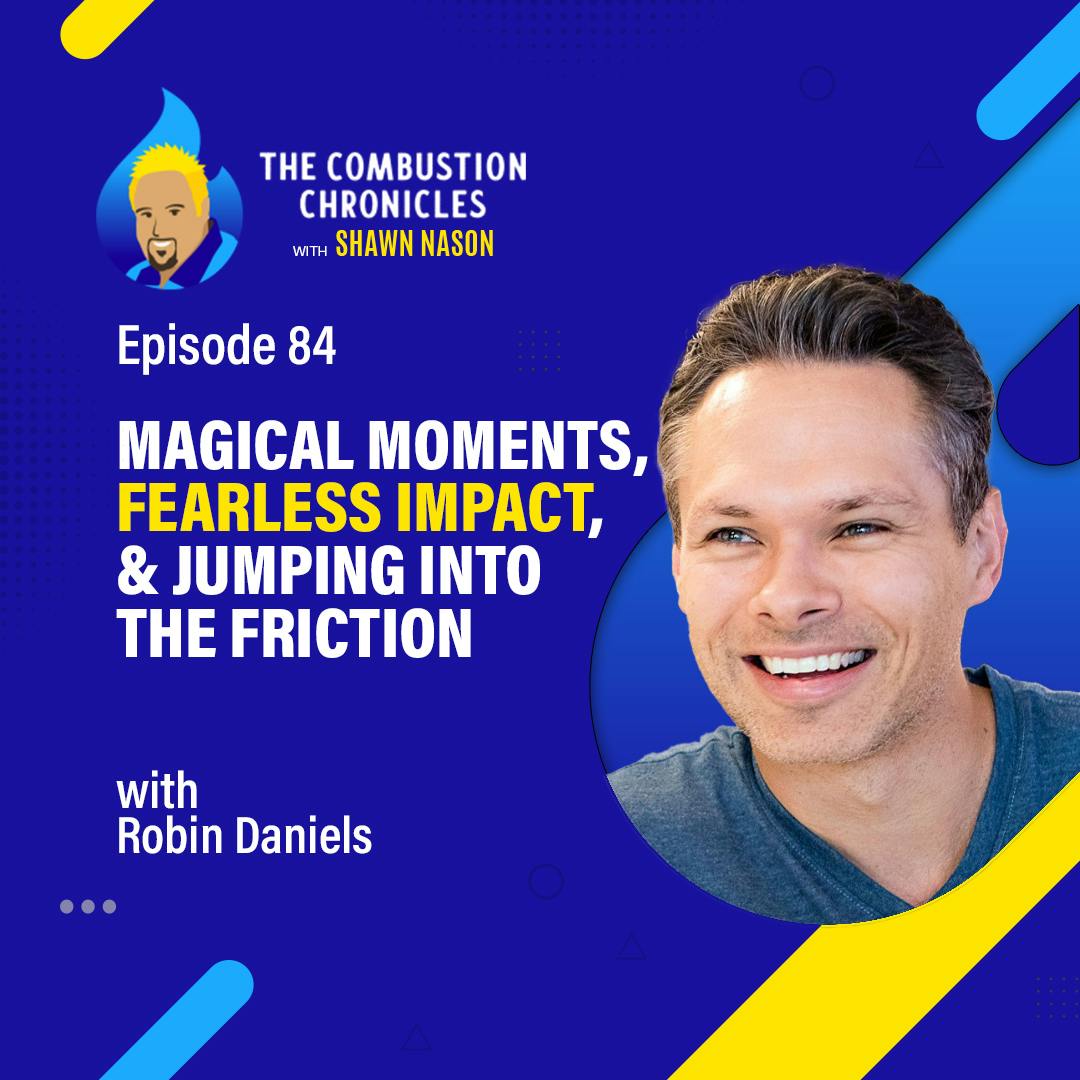 Magical Moments, Fearless Impact, and Jumping into the Friction (with Robin Daniels)