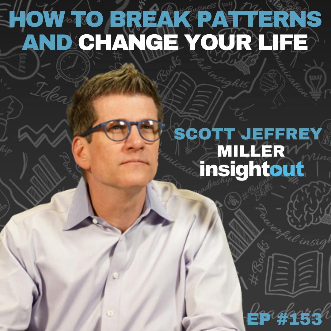 How to Break Patterns and Change Your Life with Scott Miller