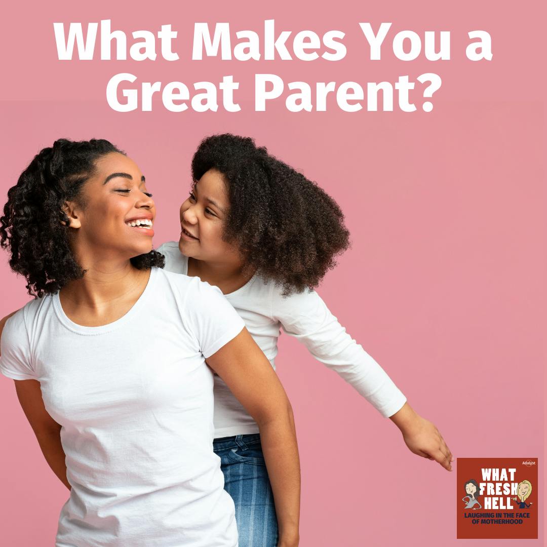 What Makes You a Great Parent?