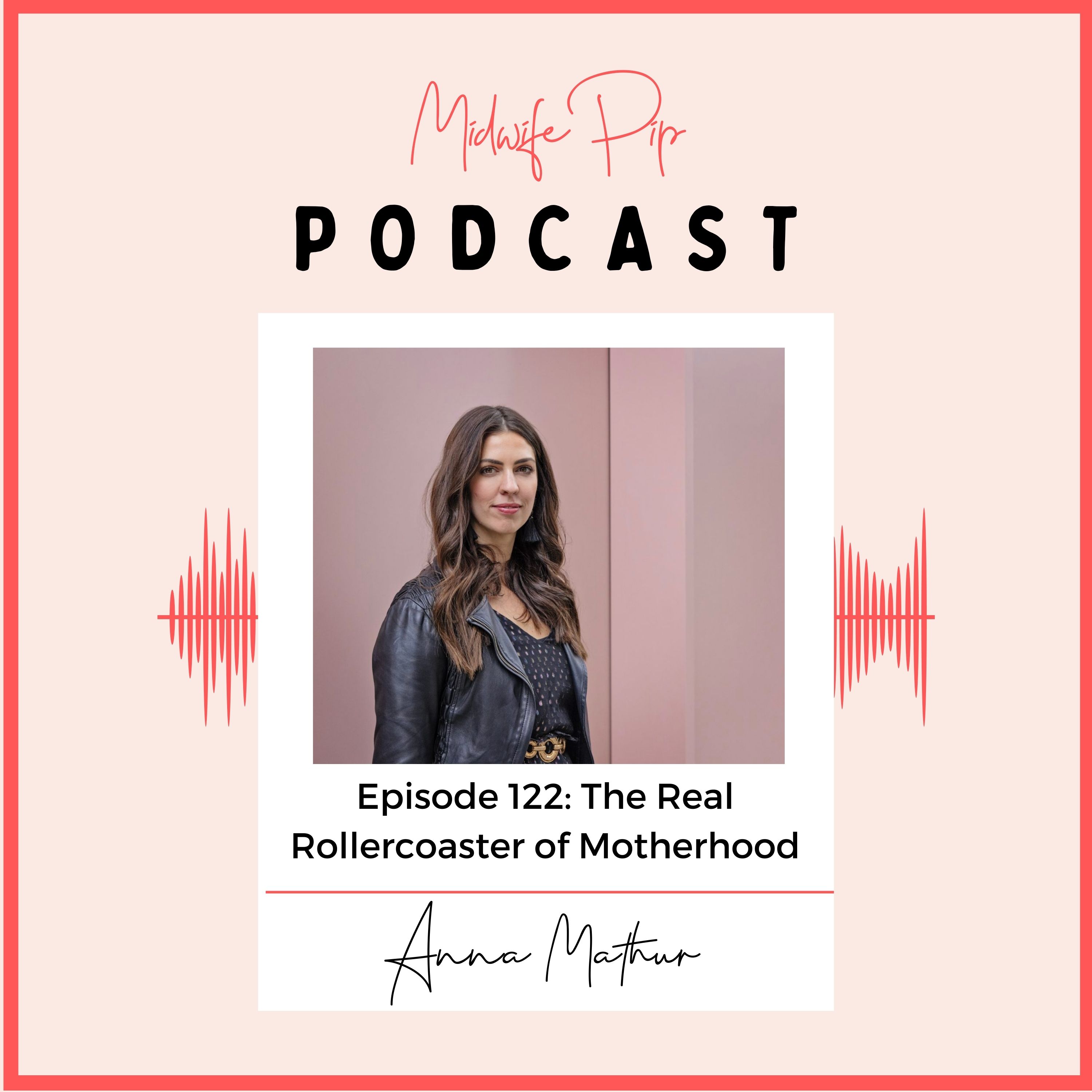 E122. The Real Rollercoaster of Motherhood with Anna Marthur