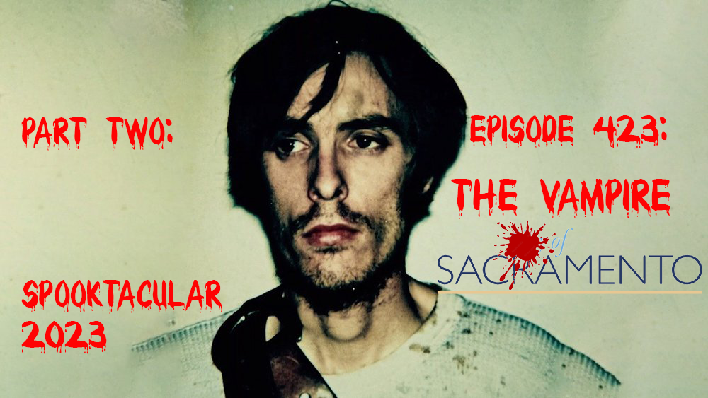 The Vampire of Sacramento Part Two of Spooktacular 2023