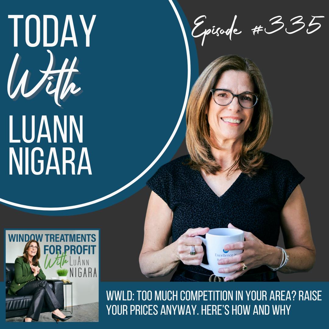 335: WWLD: Too Much Competition in Your Area? Raise Your Prices Anyway. Here’s How and Why