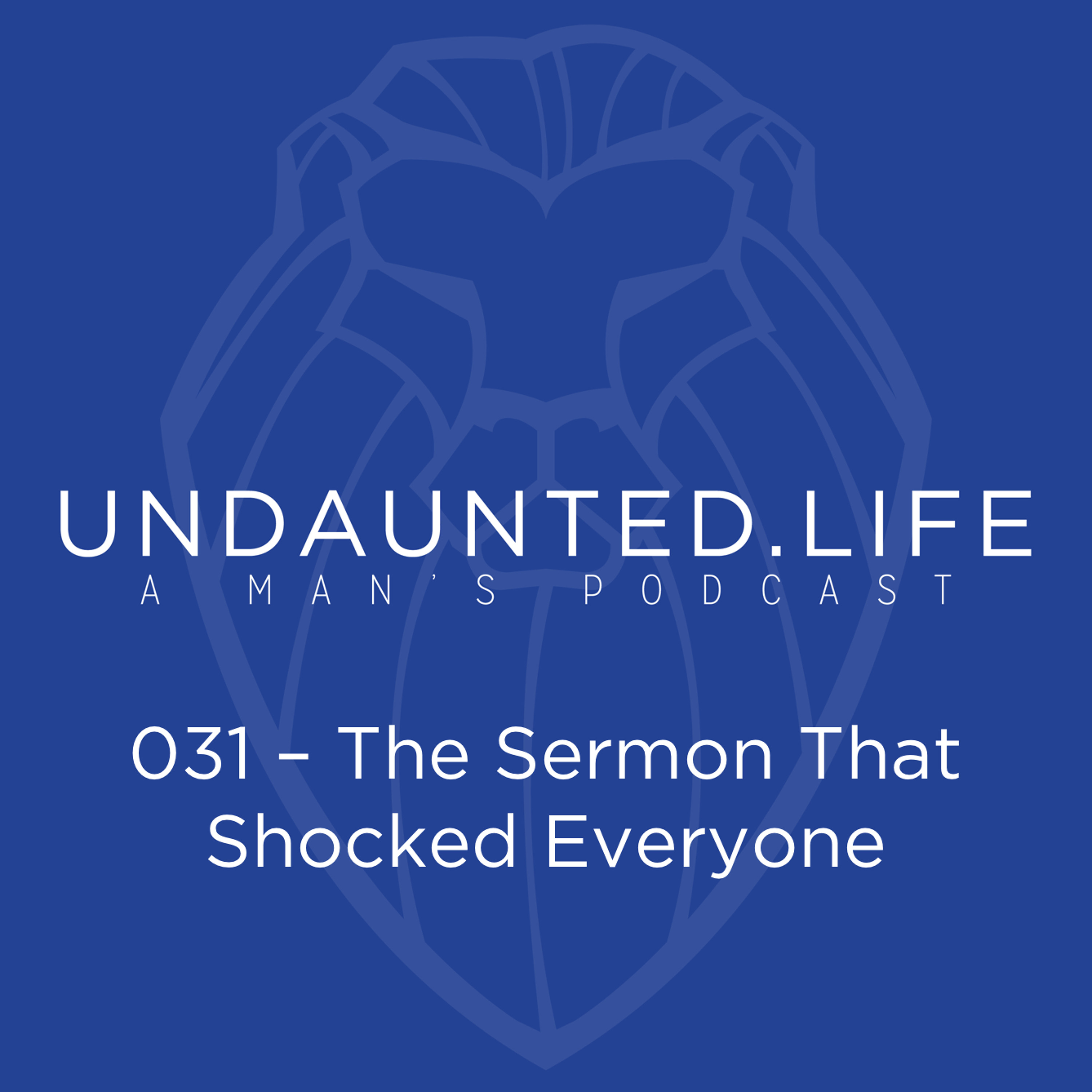 031 - The Sermon That Shocked Everyone