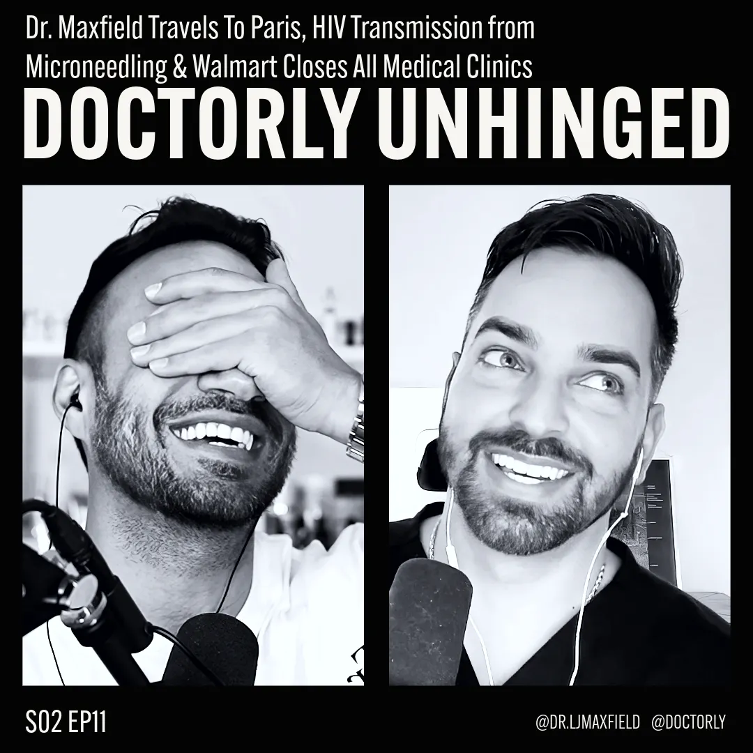 Dr. Maxfield Travels To Paris, HIV Transmission from Microneedling & Walmart Closes All Medical Clinics
