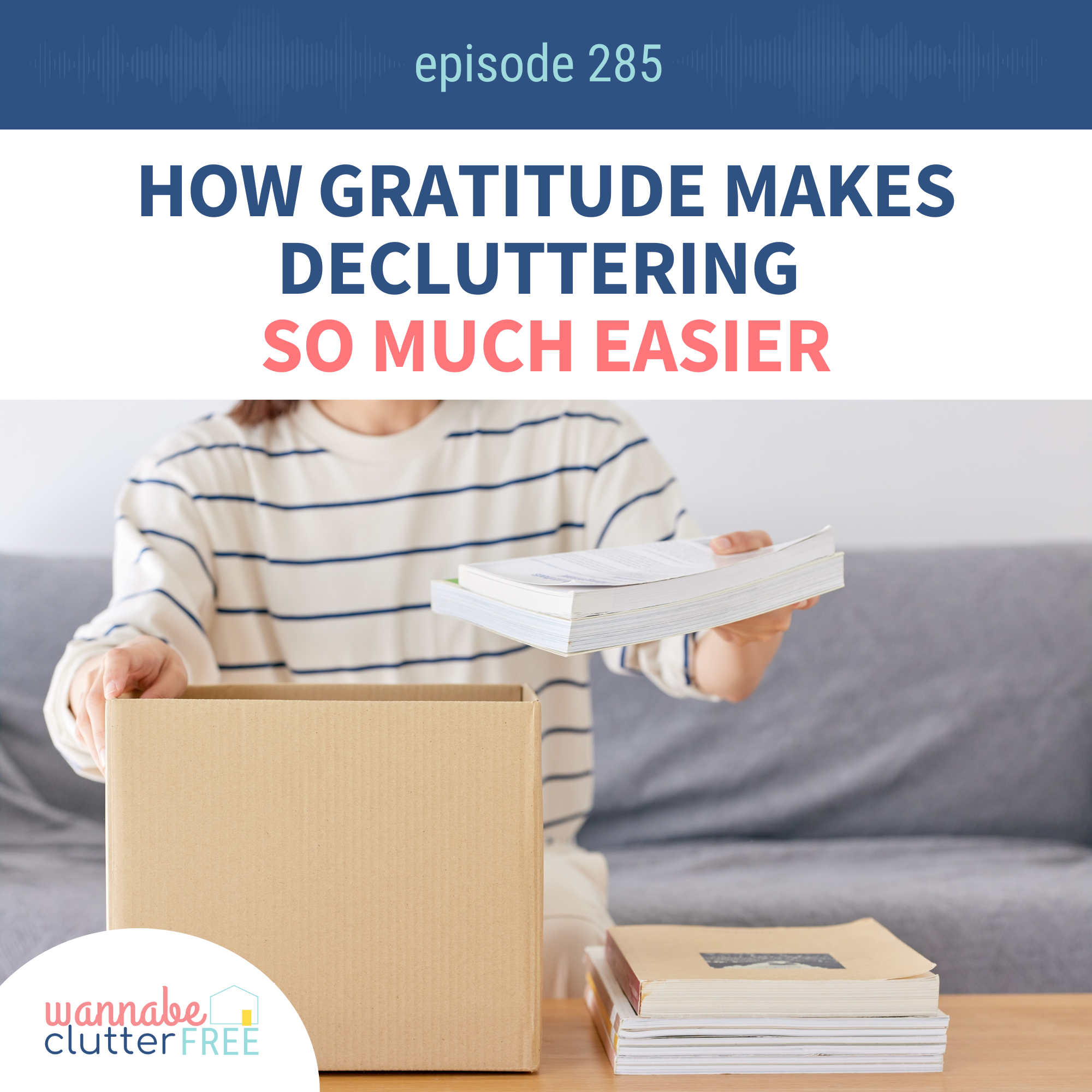 How Gratitude Makes Decluttering So Much Easier (Ep 285)