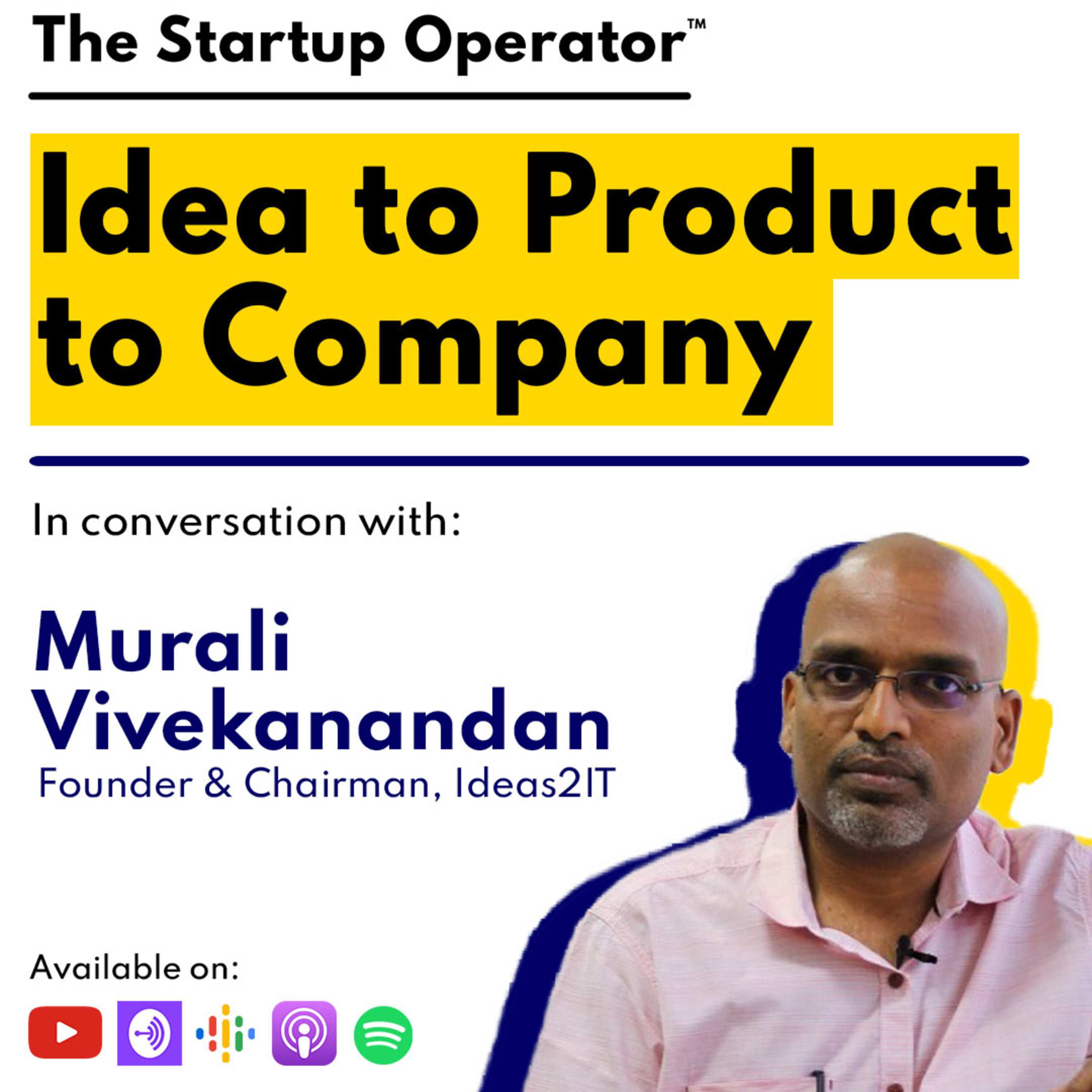EP 96 : Idea to Product to Company | Murali Vivekanandan (Founder & Chairman, Ideas2IT) episode artwork