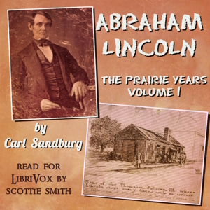 Abraham Lincoln - The Prairie Years by Carl Sandburg ~ Full Audiobook [biography]