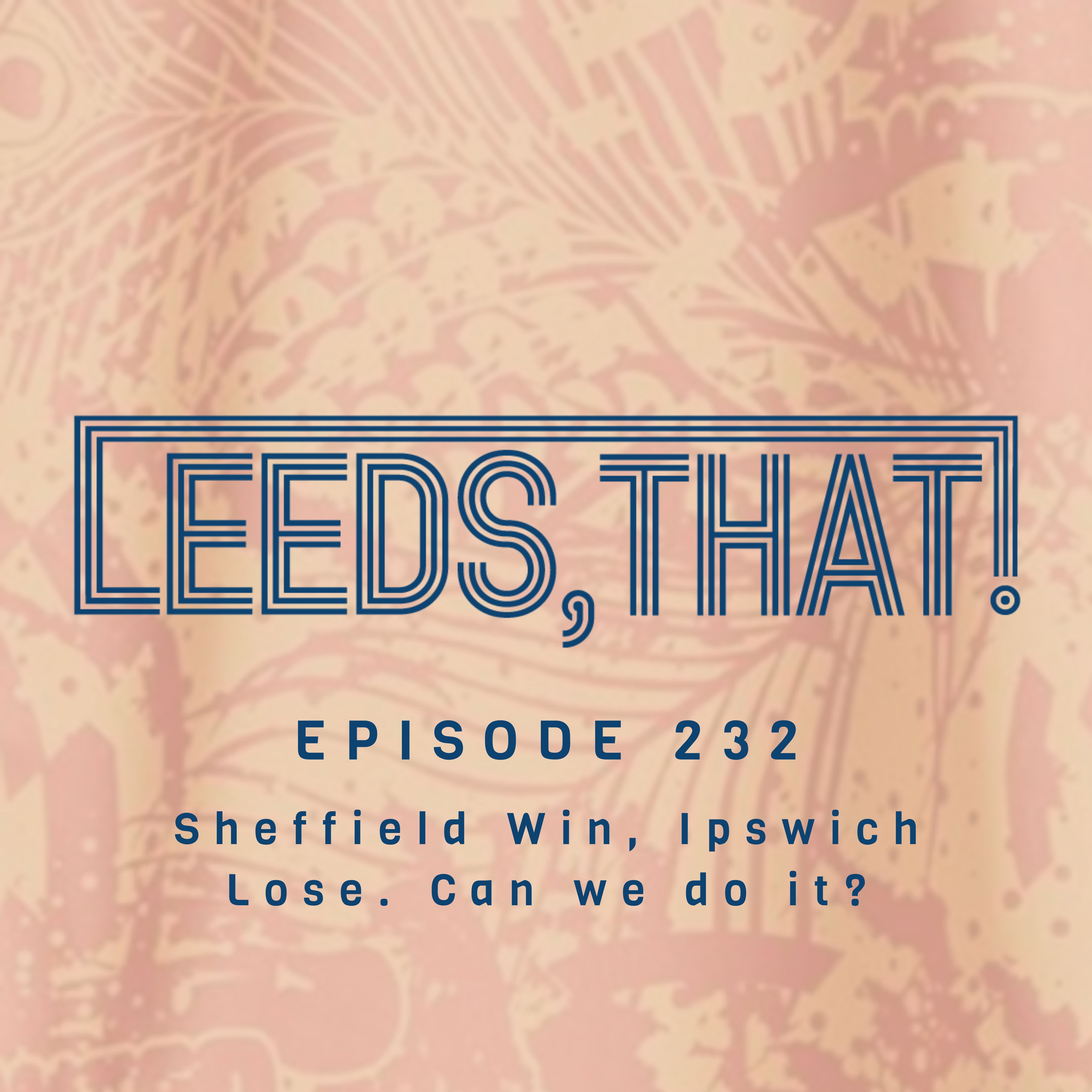 232 | Sheffield Win, Ipswich Lose. Can we do it? episode artwork