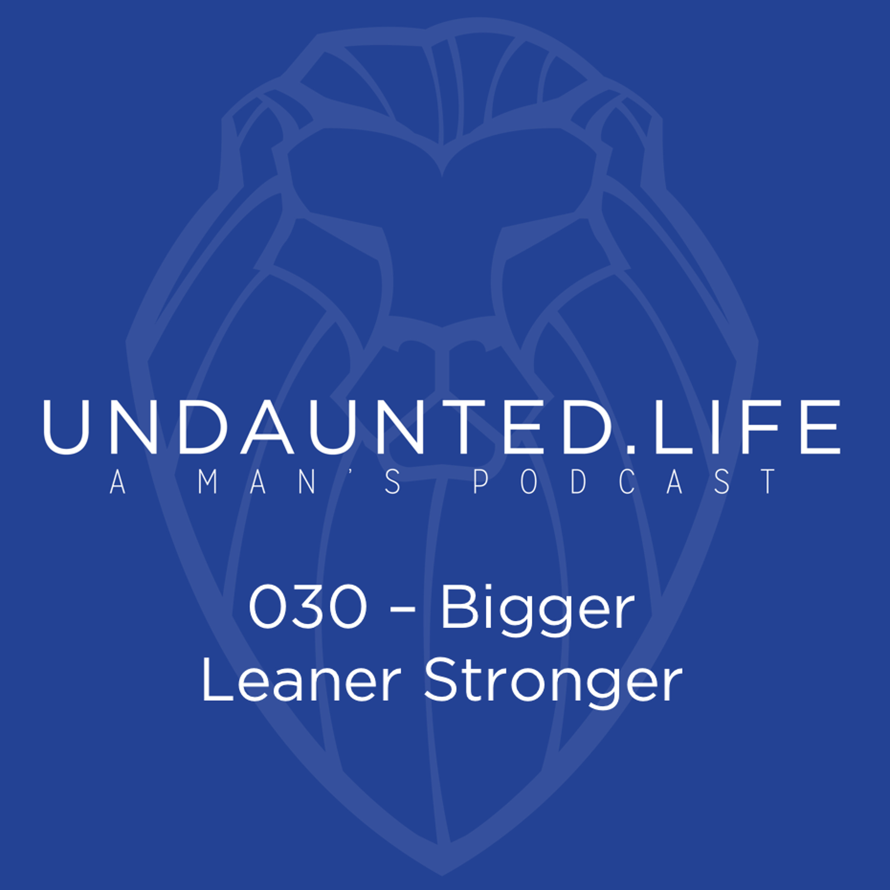 030 - Bigger Leaner Stronger