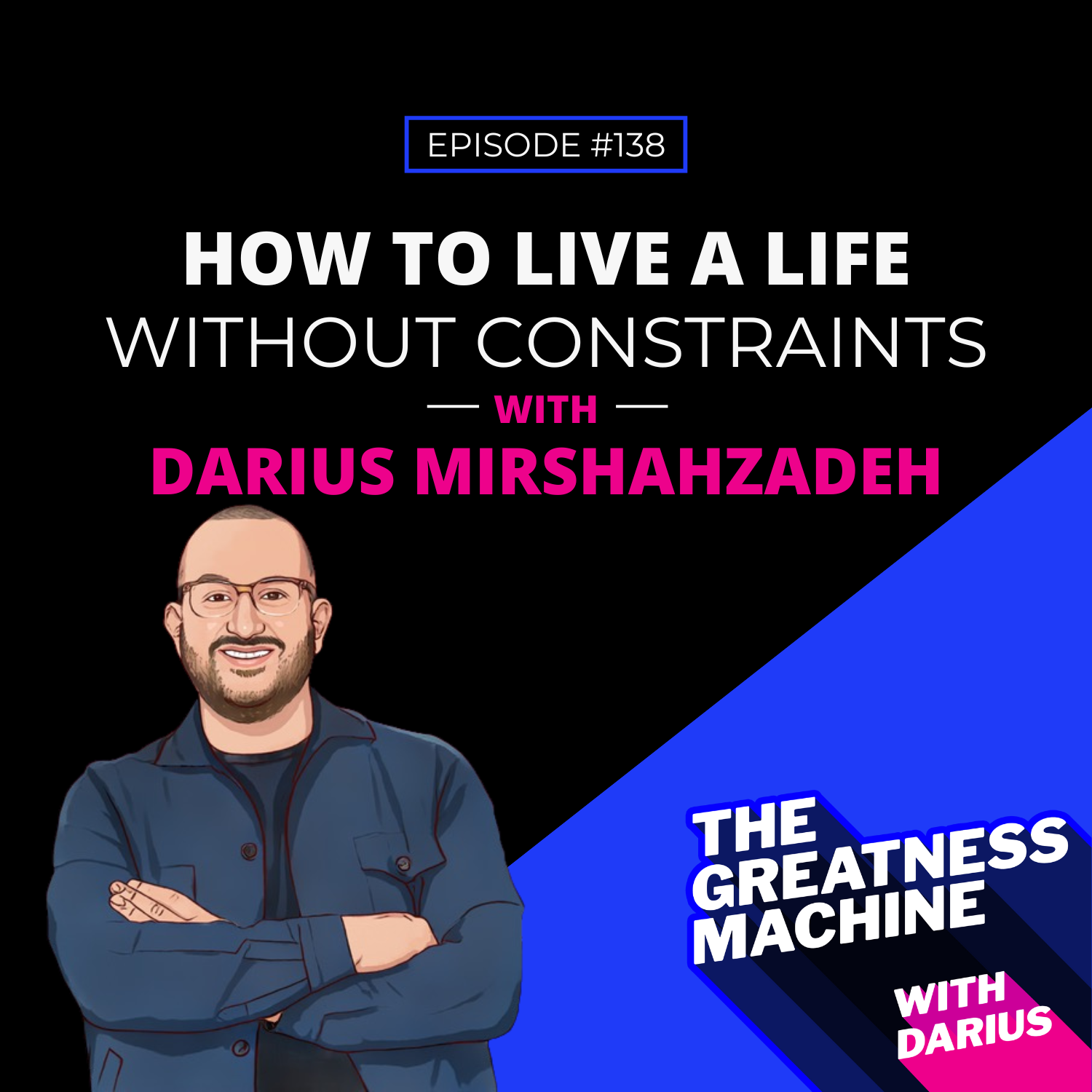 138 | How To Live A Life Without Constraints episode artwork