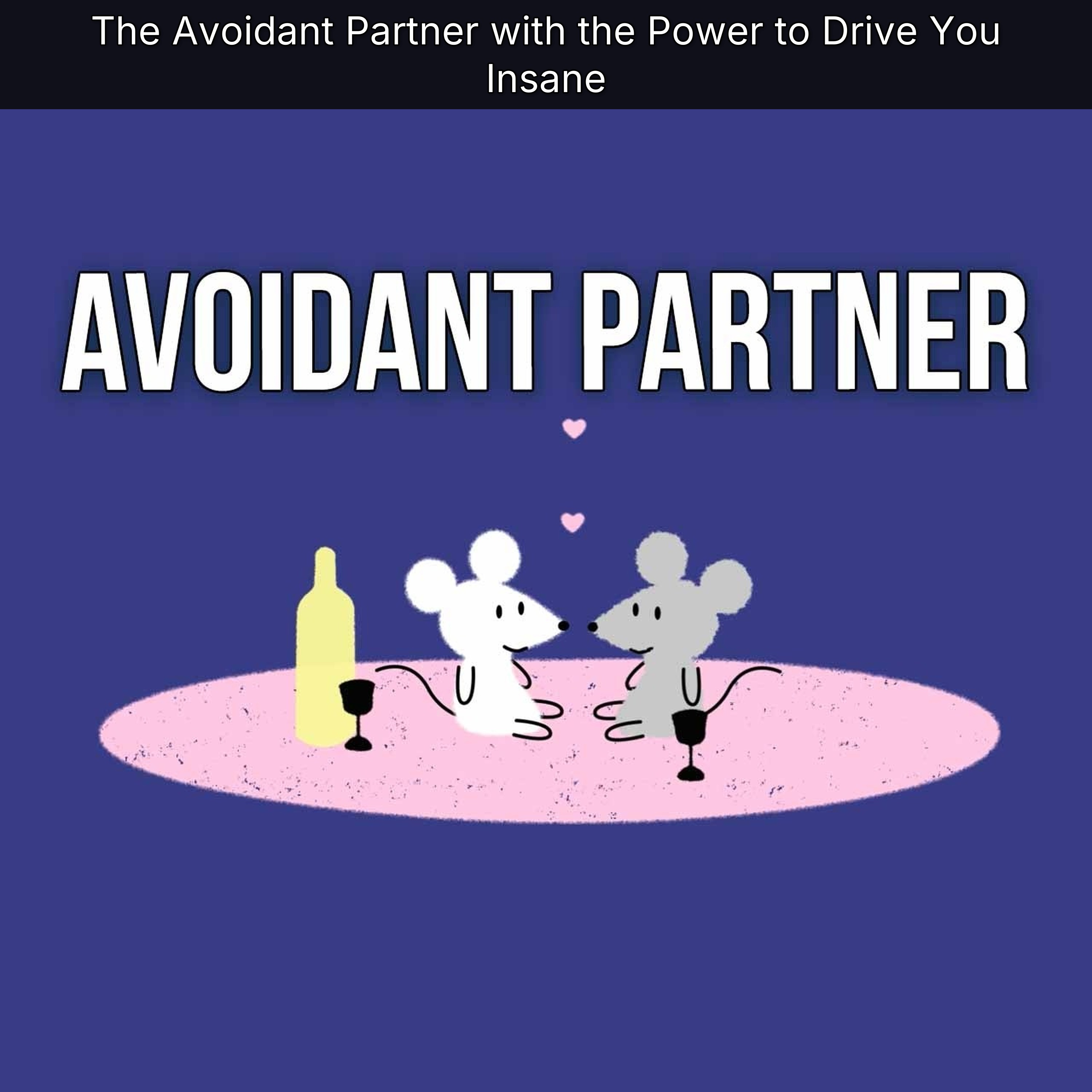 The Avoidant Partner with the Power to Drive You Insane