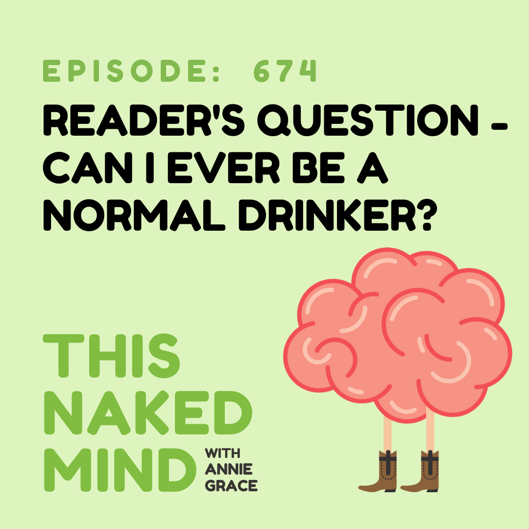 EP 674: Reader’s Question - Can I Ever Be A Normal Drinker?