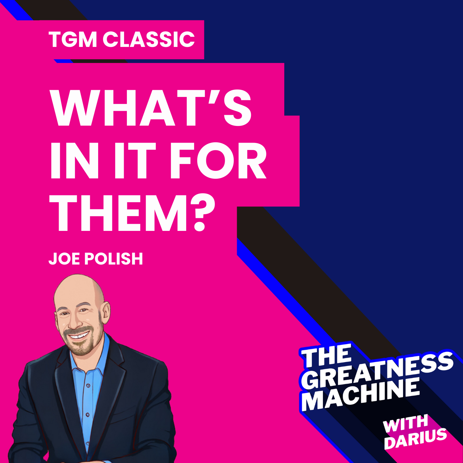 TGM Classic | Joe Polish | What’s In It For Them? 9 Genius Networking Principles To Get What You Want By Helping Others Get What They Want episode artwork