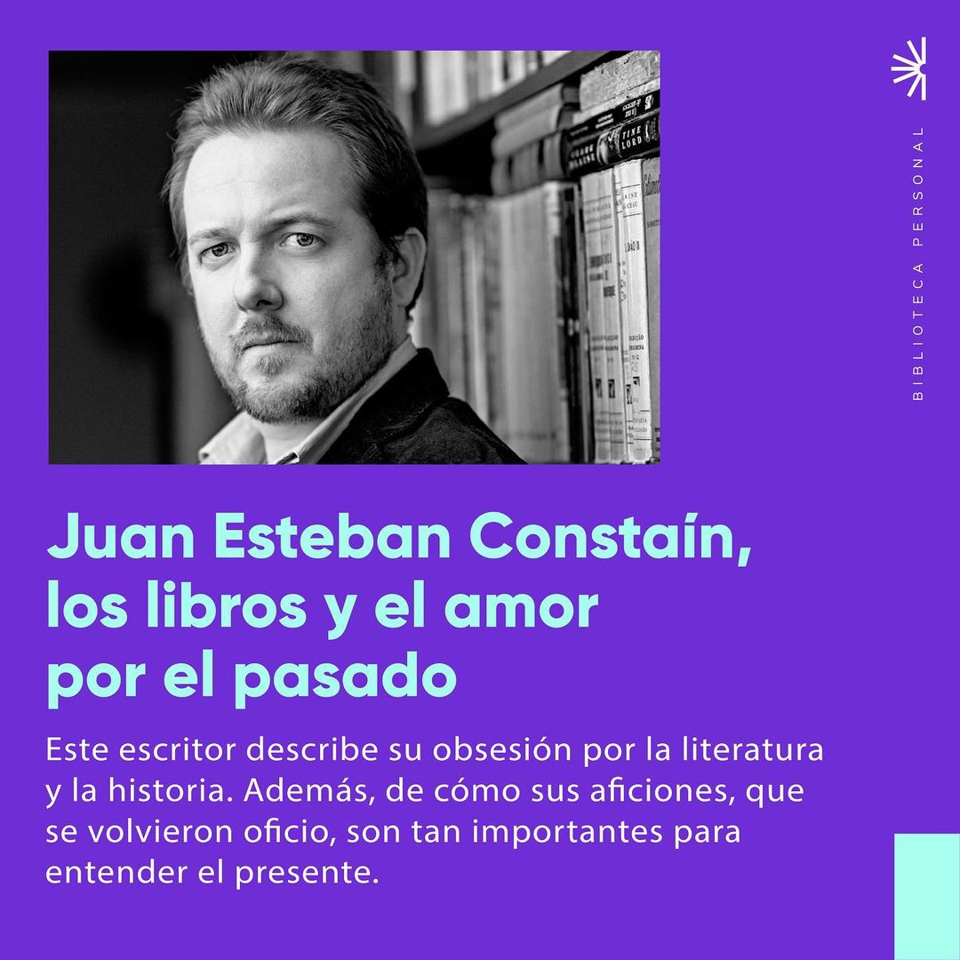 27 - Juan Esteban Constaín, los libros y el amor por el pasado