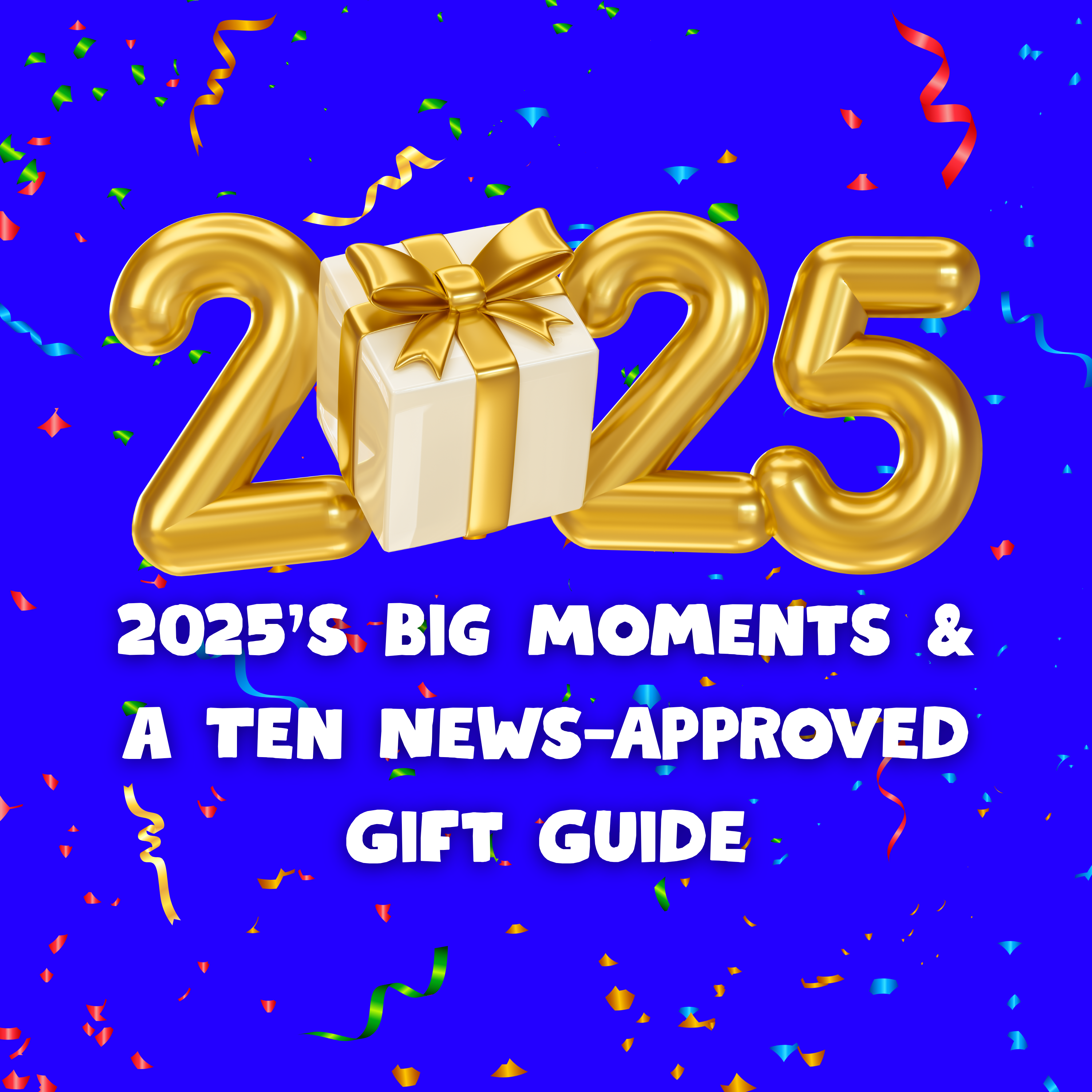 2025’s Big Moments & a Ten News-Approved Gift Guide
