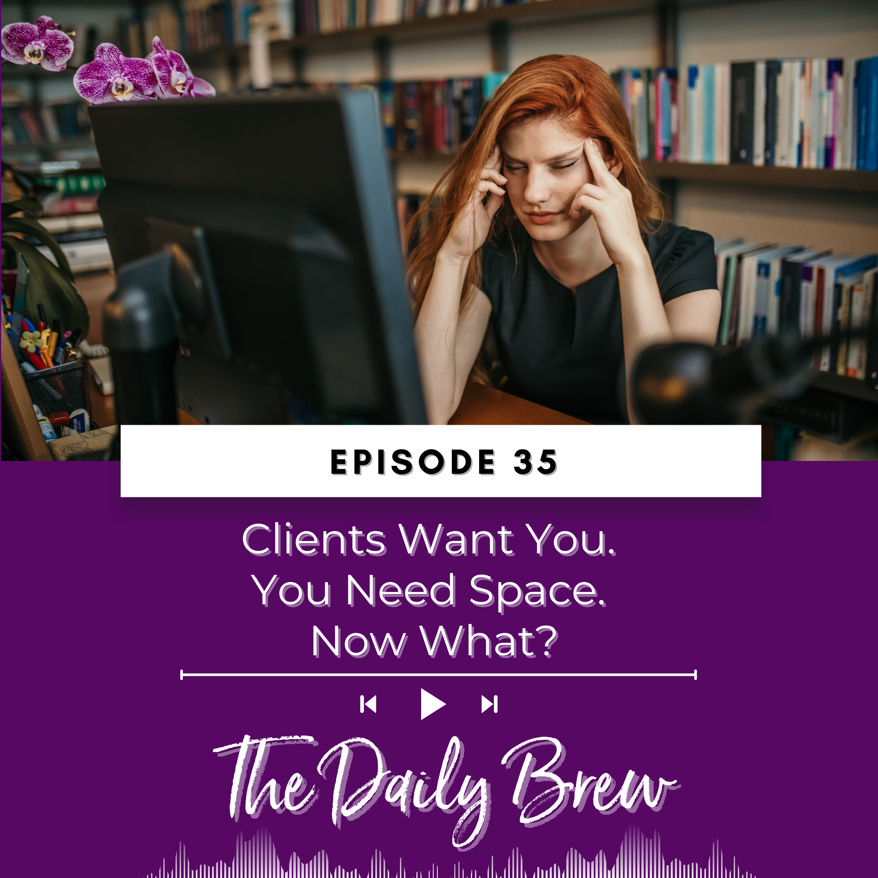 Clients Want You. You Need Space. Now What? EP 35 episode artwork