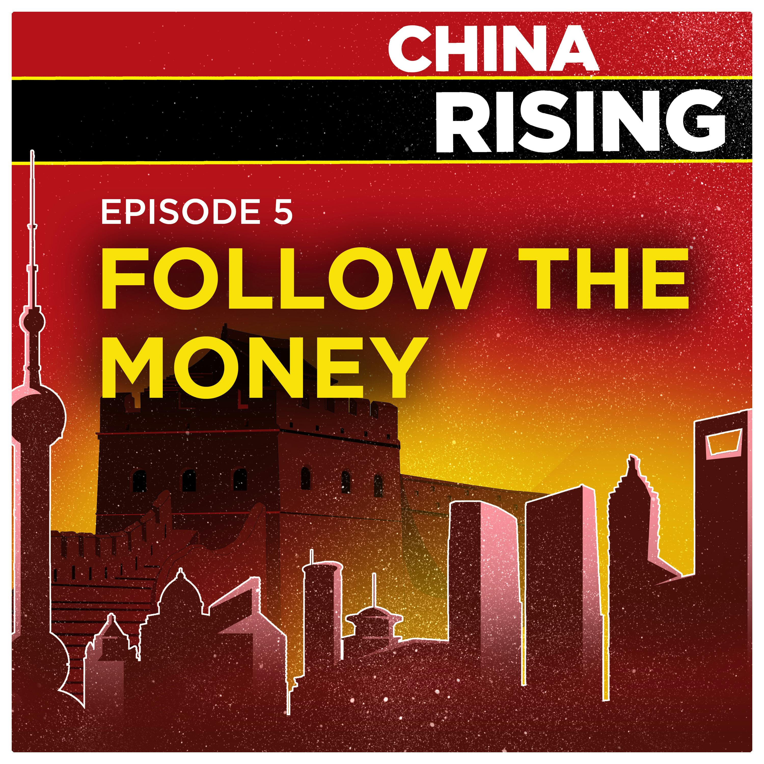 China Rising - Follow the Money | 5