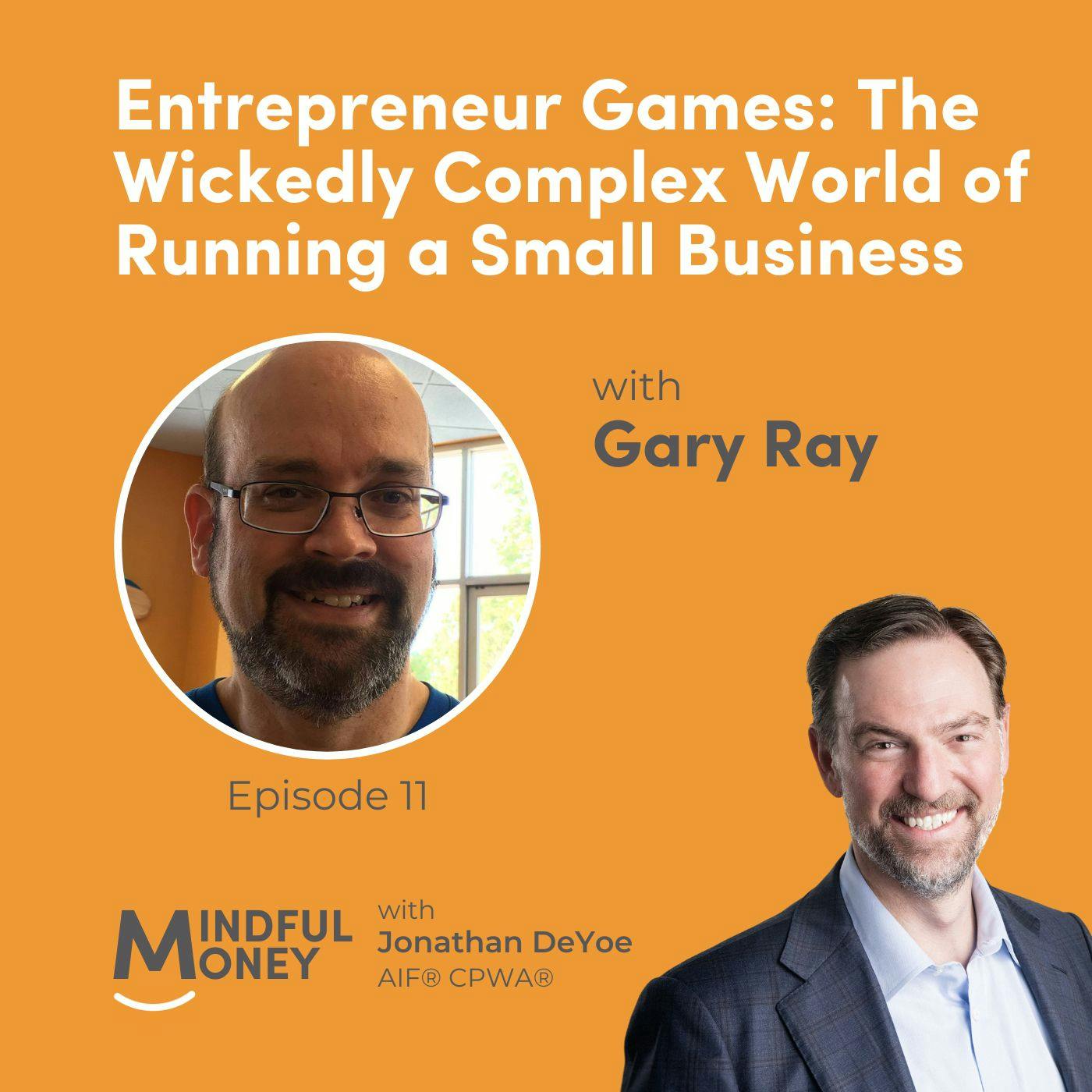 011: Gary Ray - Entrepreneur Games: The Wickedly Complex World of Running a Small Business 011: Gary Ray - Entrepreneur Games: The Wickedly Complex World of Running a Small Business