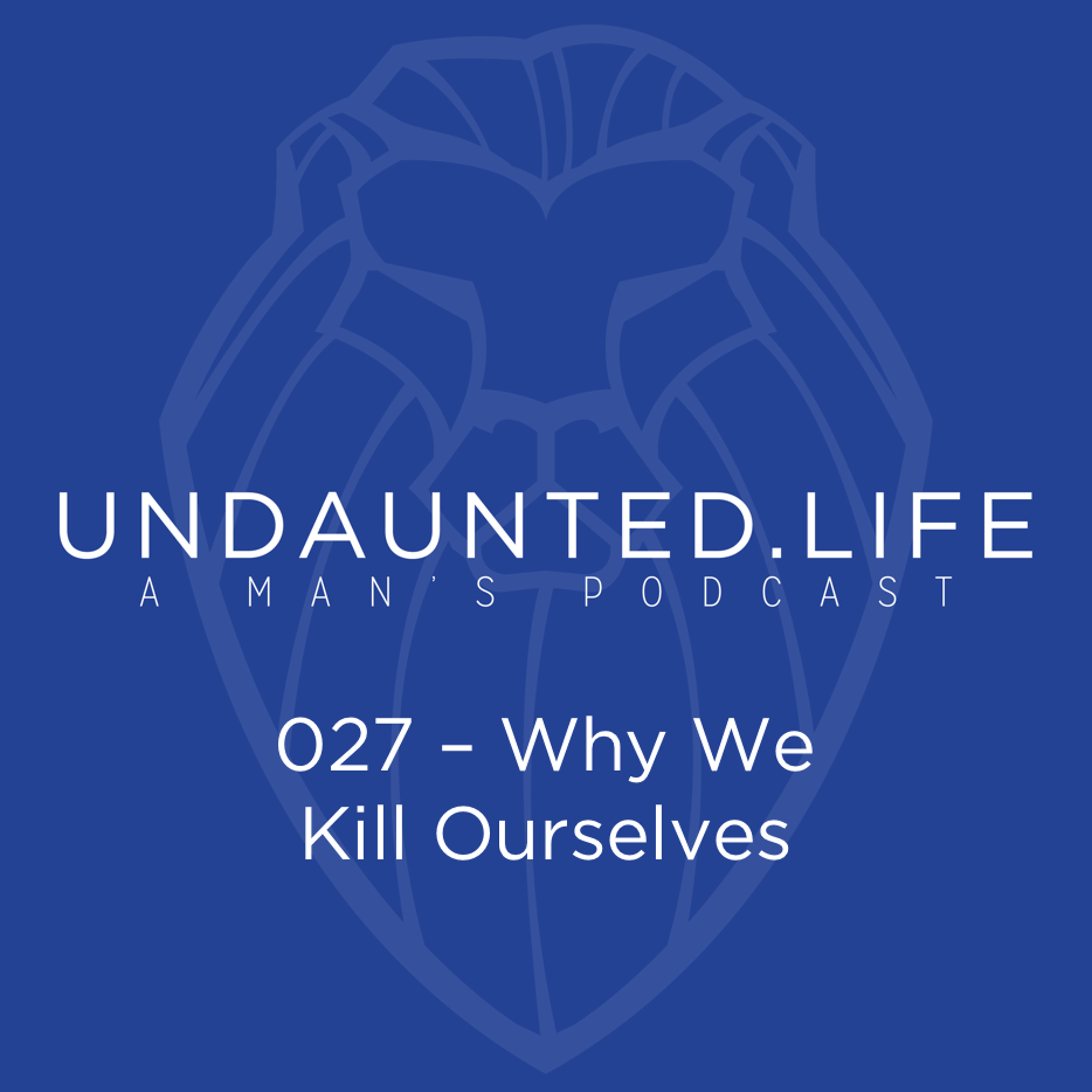 027 - Why We Kill Ourselves