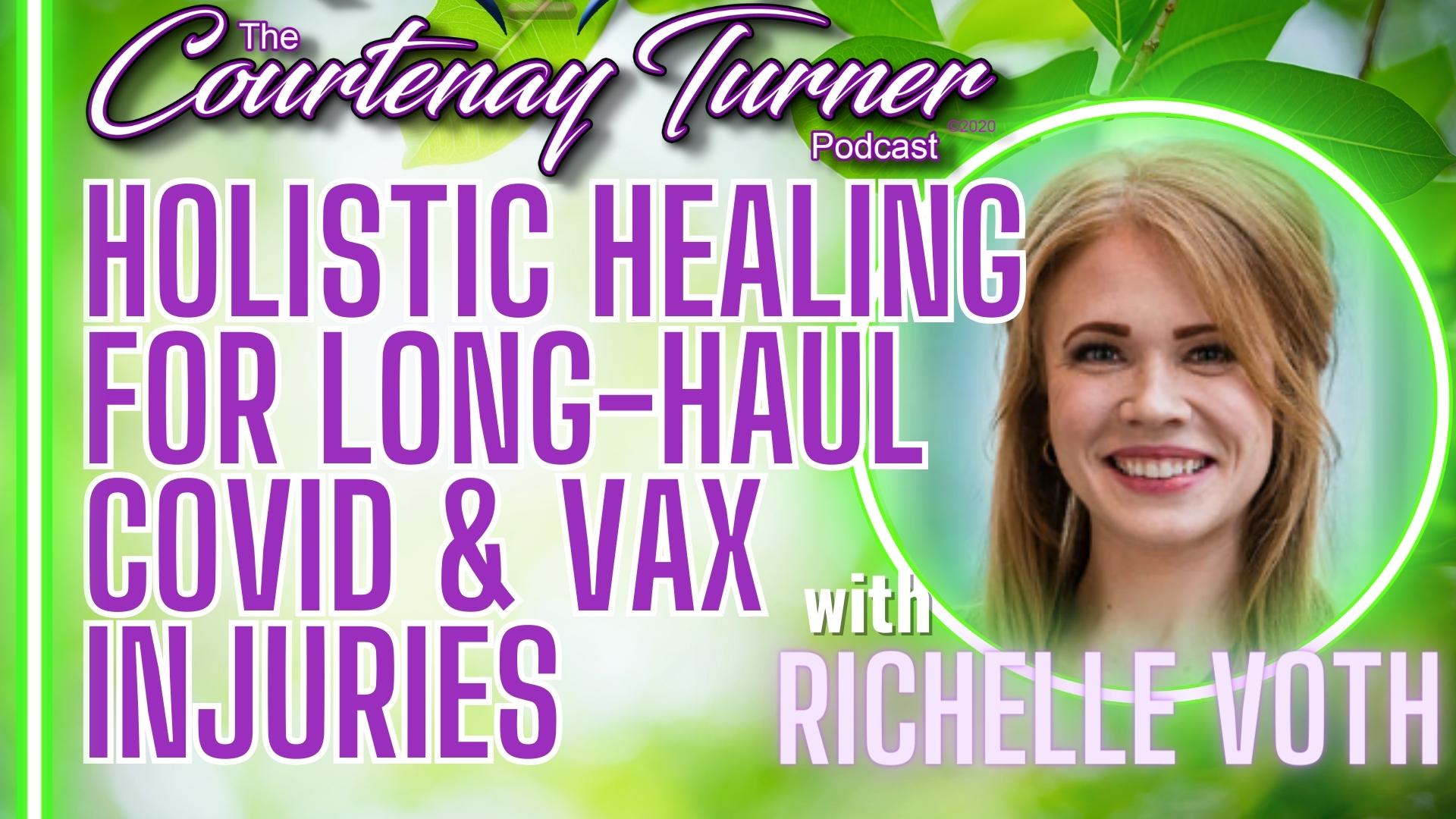 Holistic Healing for Long-Haul Covid & Vax Injuries w/ Richelle Voth | The Courtenay Turner Podcast