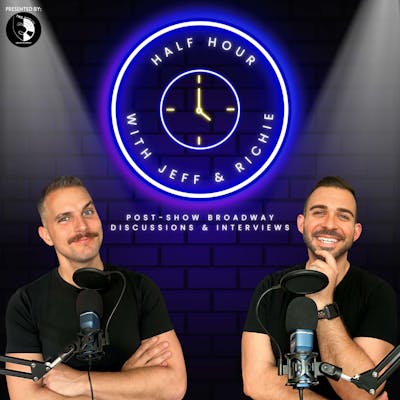 Half Hour with Jeff & Richie (Post-Show Broadway Discussions and Interviews)