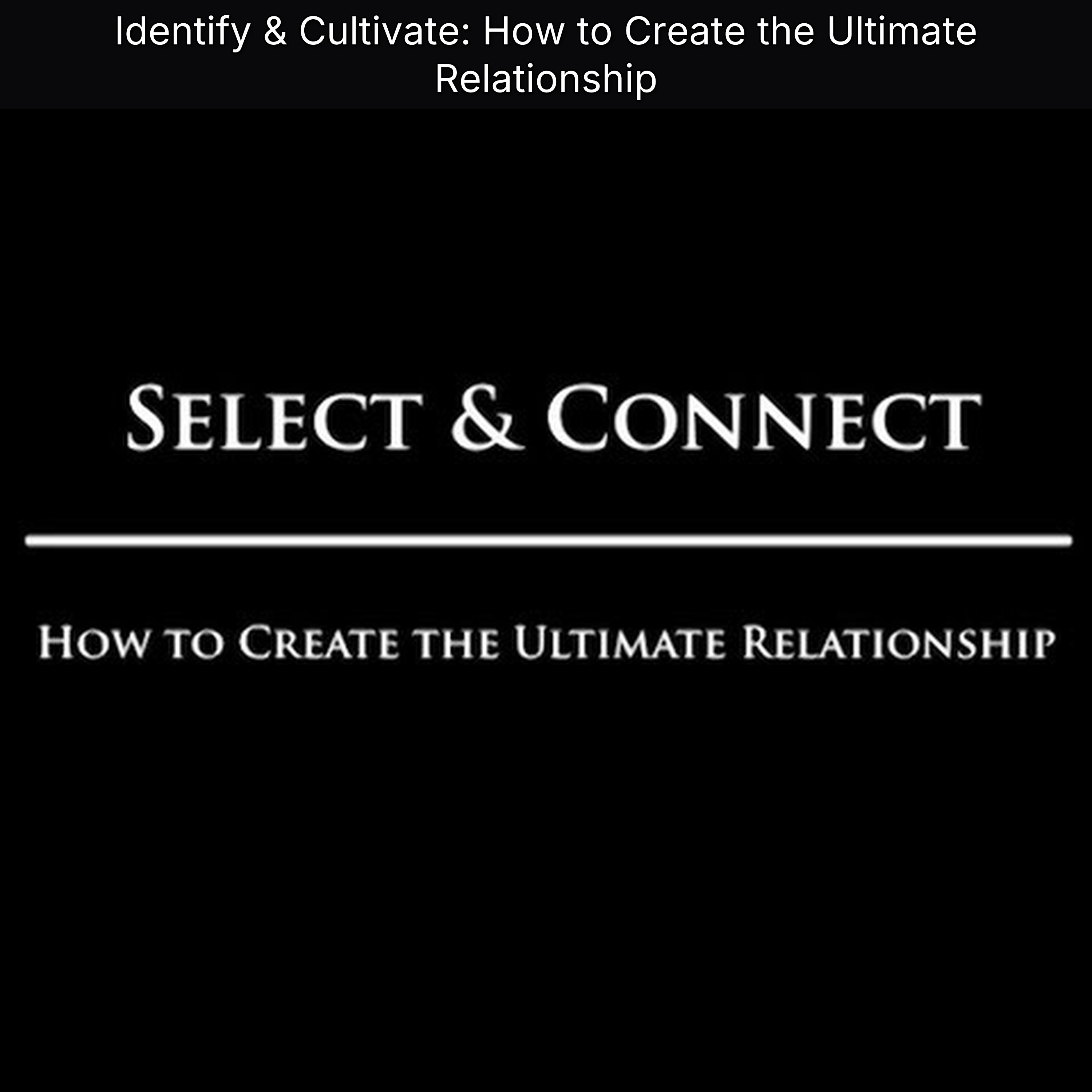 Identify & Cultivate: How to Create the Ultimate Relationship