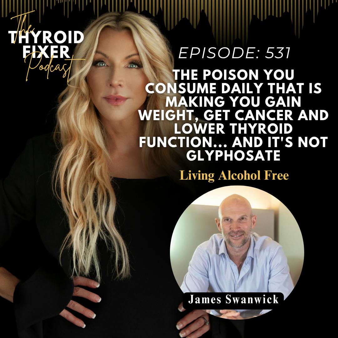 531. The Poison You Consume Daily that is Making You Gain Weight, Get Cancer and Lower Thyroid Function... and it's Not Glyphosate