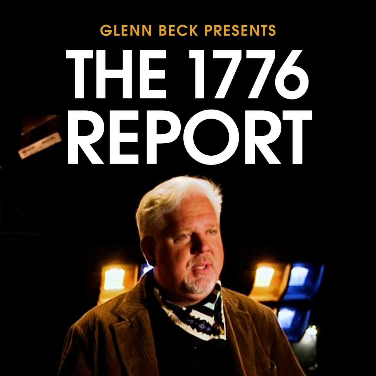Glenn Beck Presents: The 1776 Report the Left Didn't Want You to See