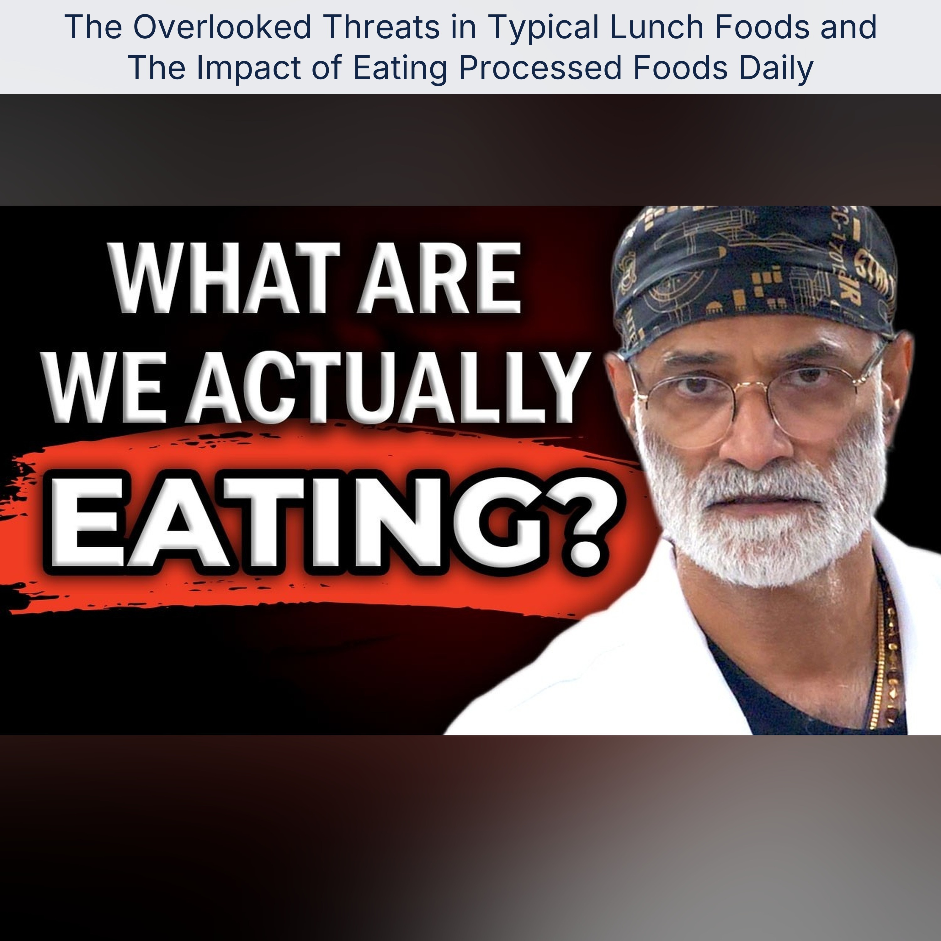 The Overlooked Threats in Typical Lunch Foods and The Impact of Eating Processed Foods Daily