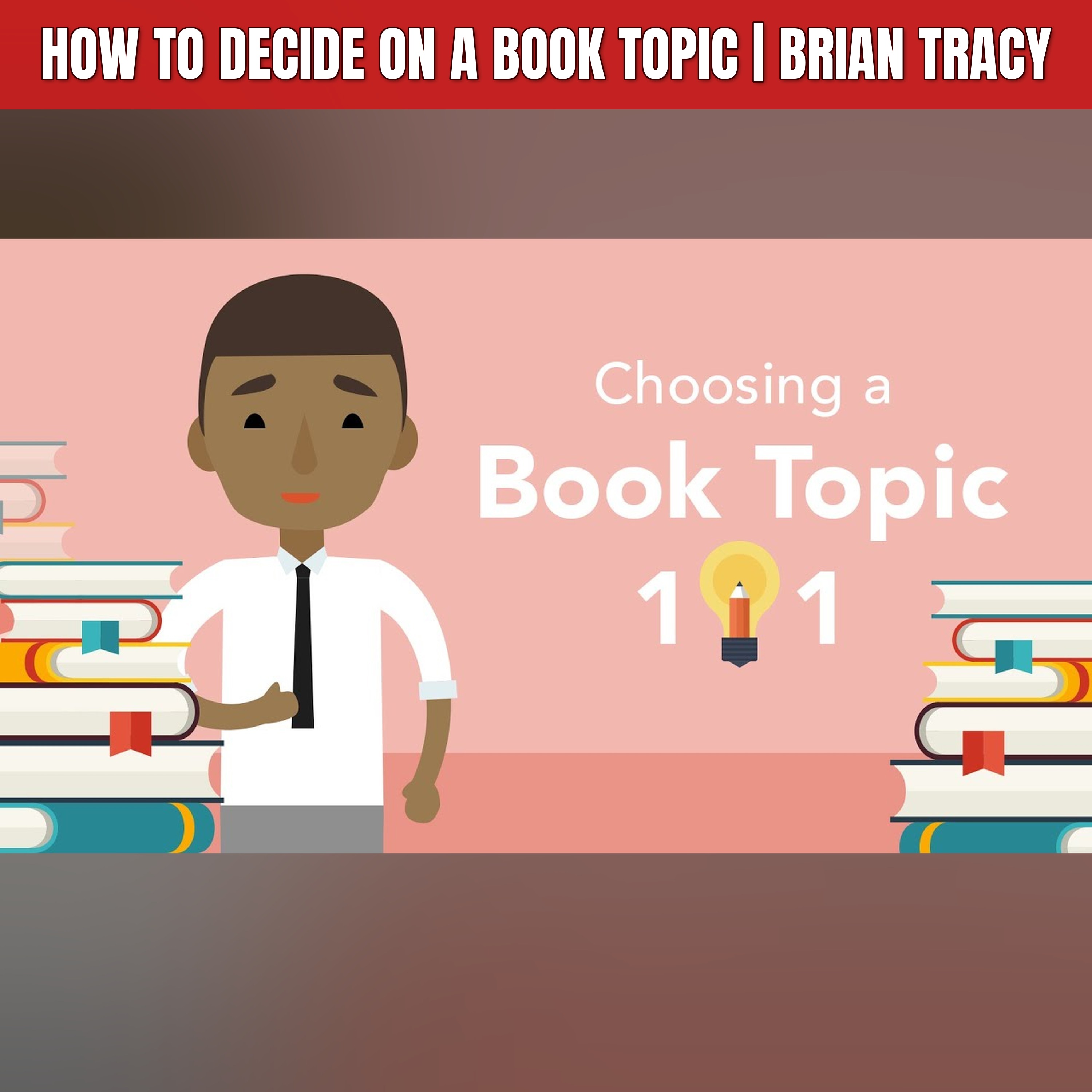 How to Decide on a Book Topic | Brian Tracy episode artwork