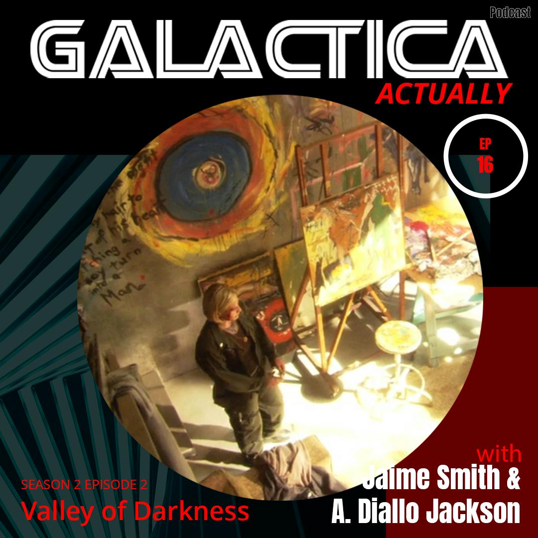 Galactica Actually - S2E2 Valley of Darkness Galactica Actually - S2E2 Valley of Darkness