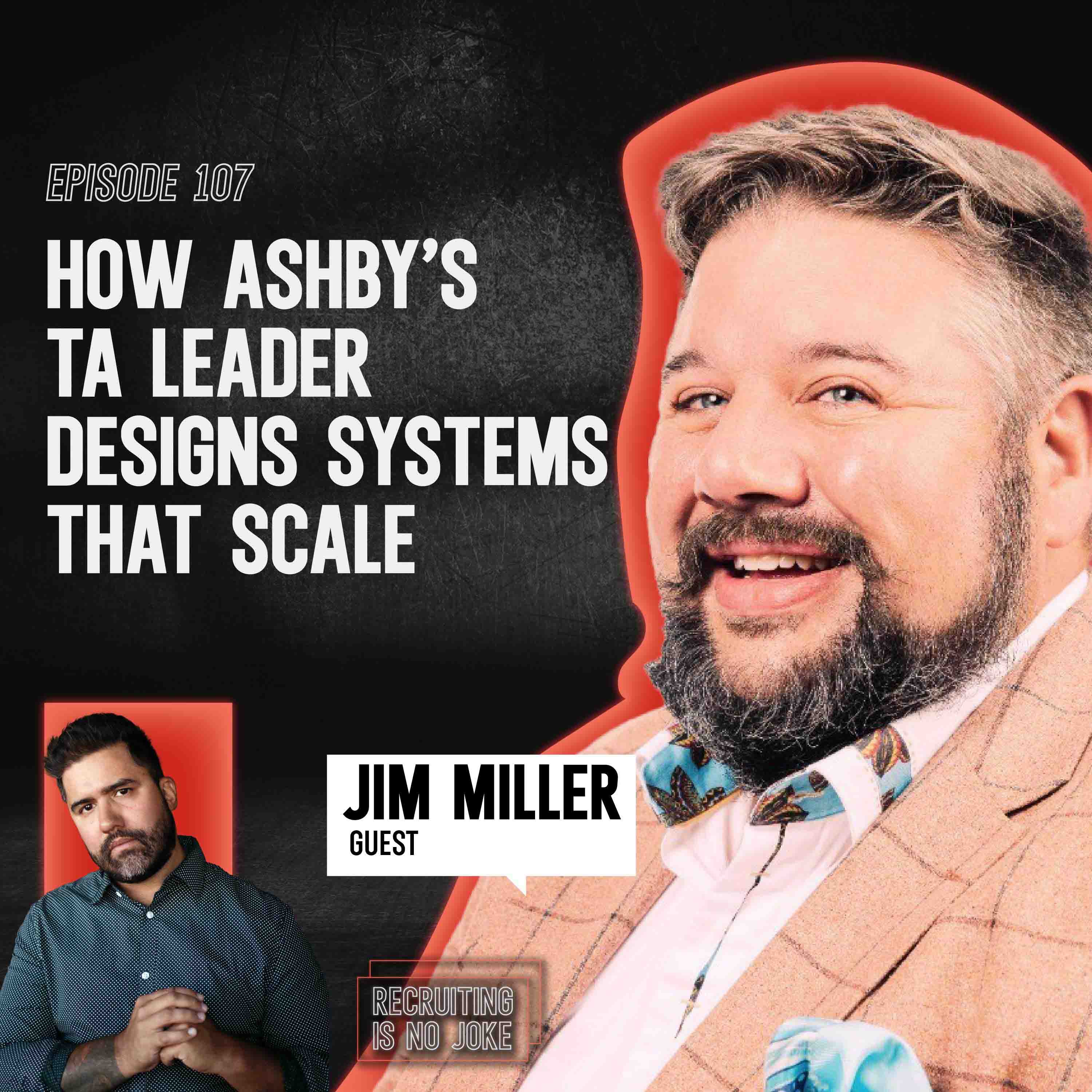 Episode 107: How Ashby’s TA Leader Designs Systems That Scale with Jim Miller