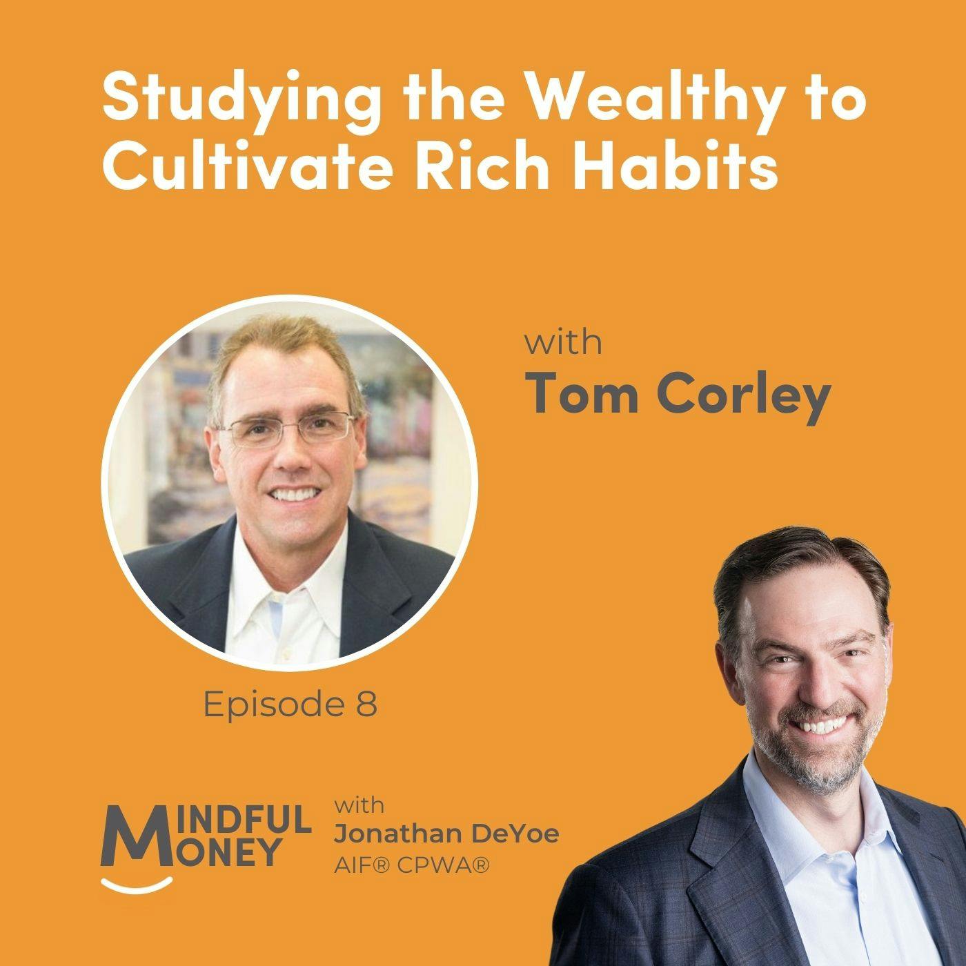 008: Tom Corley - Studying the Wealthy to Cultivate Rich Habits 008: Tom Corley - Studying the Wealthy to Cultivate Rich Habits