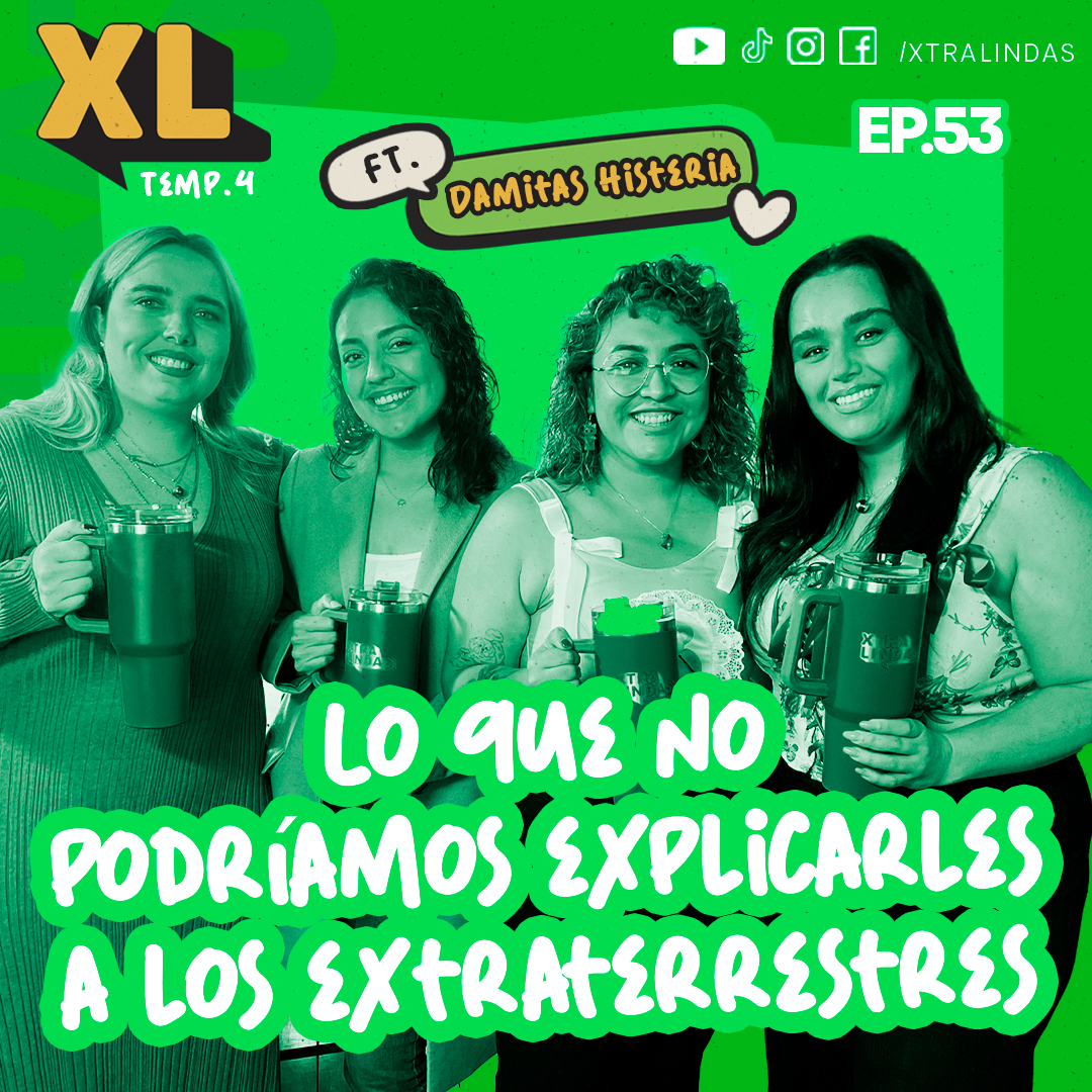 Xtralindas El Podcast - Ep. 53 - "LO QUE NO PODRÍAMOS EXPLICARLE A LOS EXTRATERRESTRES”- Ft. Damitas Histeria