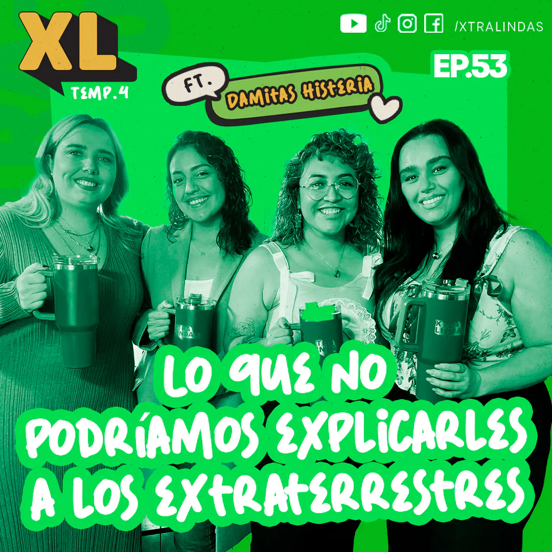 Xtralindas El Podcast - Ep. 53 - "LO QUE NO PODRÍAMOS EXPLICARLE A LOS EXTRATERRESTRES”- Ft. Damitas Histeria