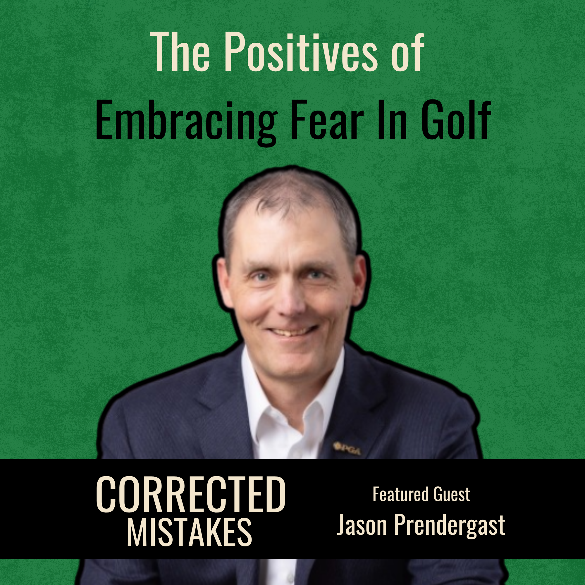 The Positives of Embracing Fear in Golf with Jason Prendergast