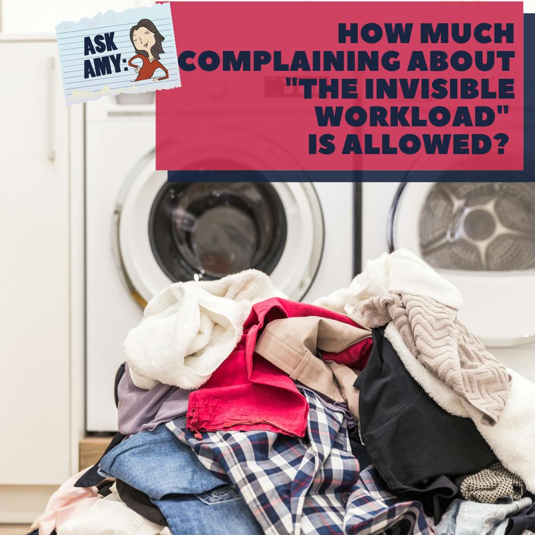 Ask Amy: How Much Complaining About the "Invisible Workload" is Allowed? Image