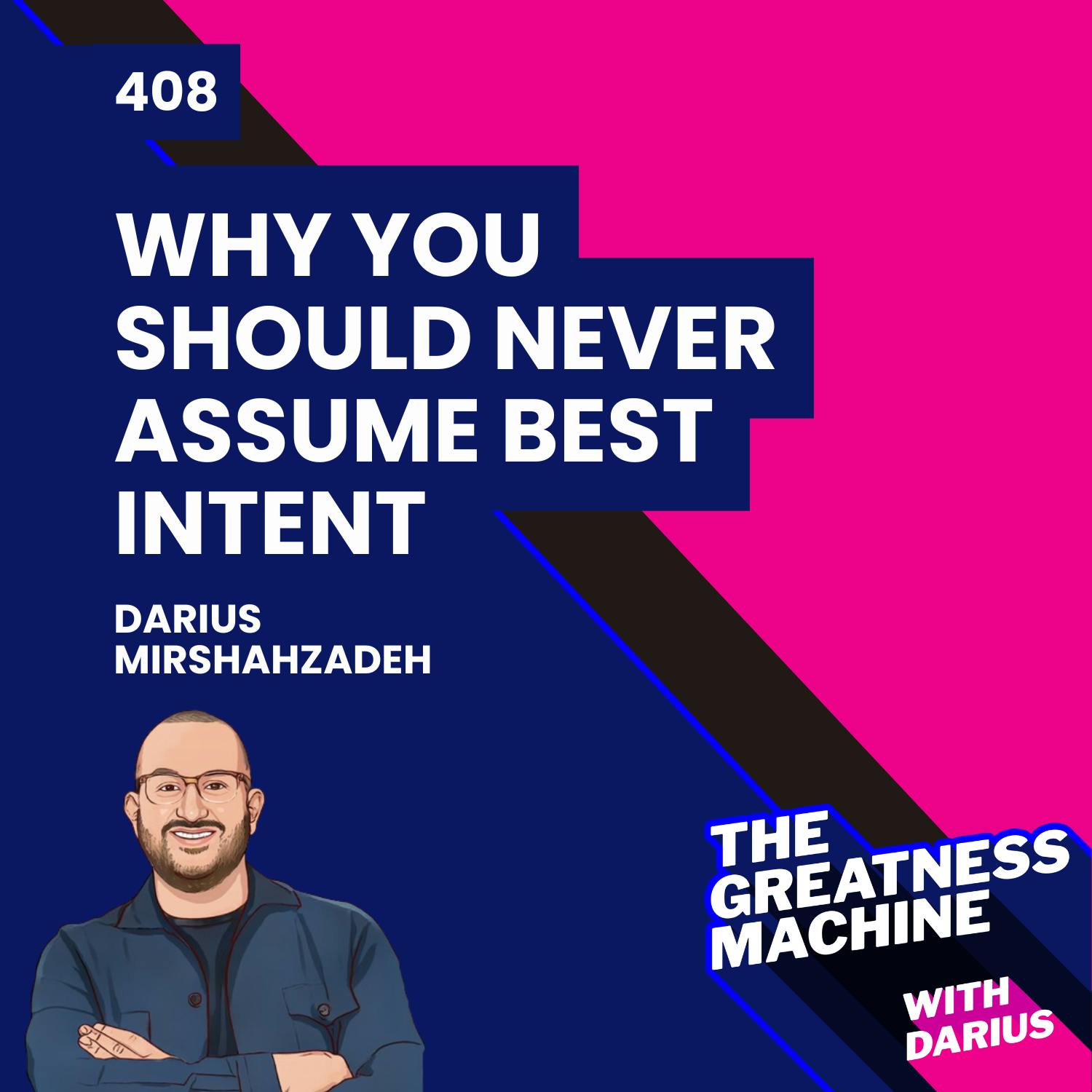 408 | Why You Should Never Assume Best Intent 408 | Why You Should Never Assume Best Intent
