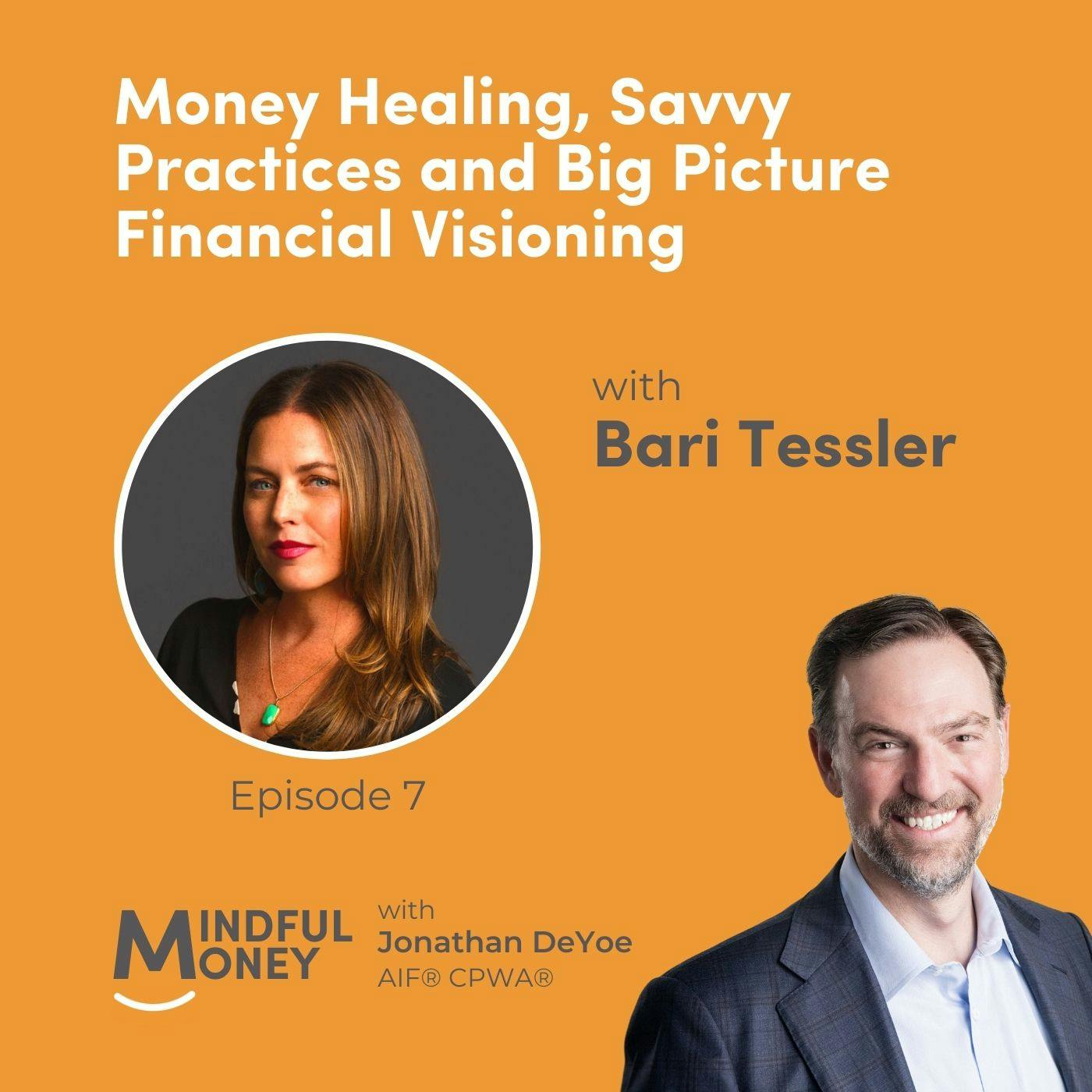 007: Bari Tessler - Money Healing, Savvy Practices and Big Picture Financial Visioning 007: Bari Tessler - Money Healing, Savvy Practices and Big Picture Financial Visioning