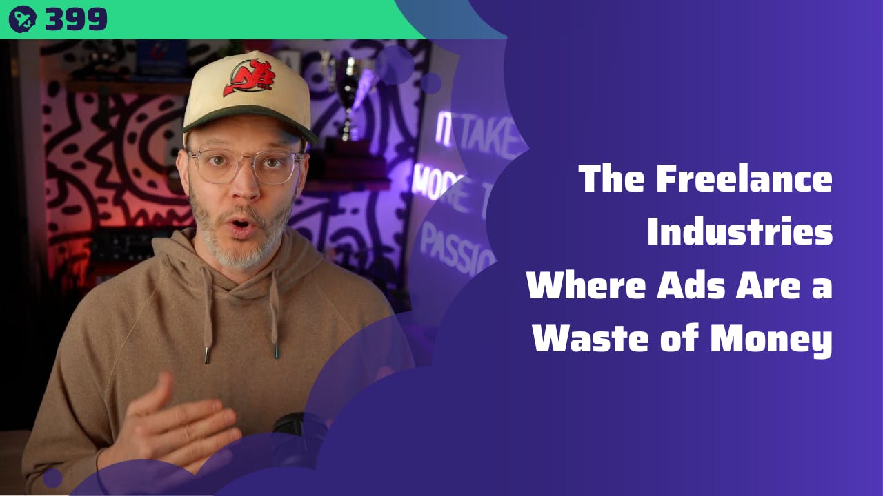 #399: The Freelance Industries Where Ads Are a Waste of Money #399: The Freelance Industries Where Ads Are a Waste of Money