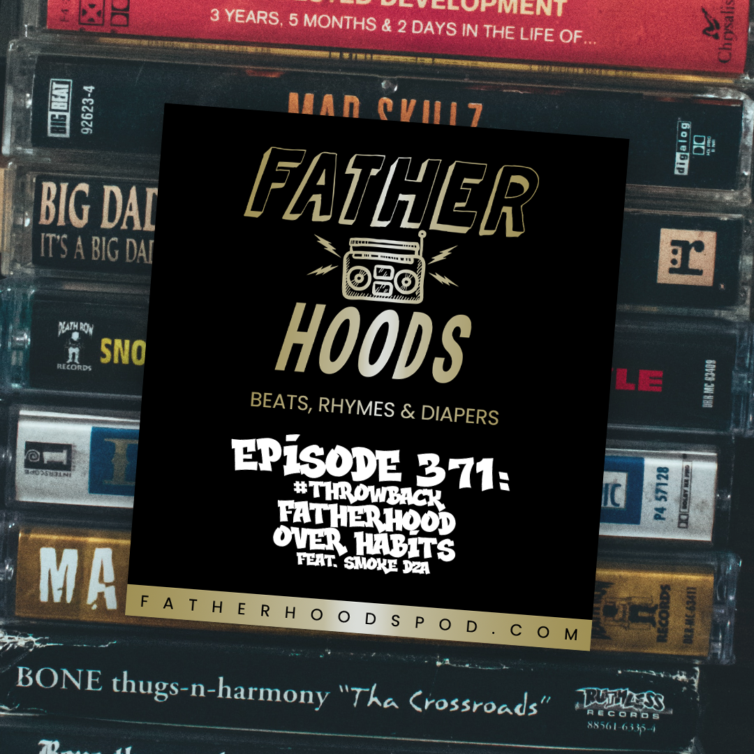 #Throwback: Fatherhood Over Habits feat. Smoke DZA