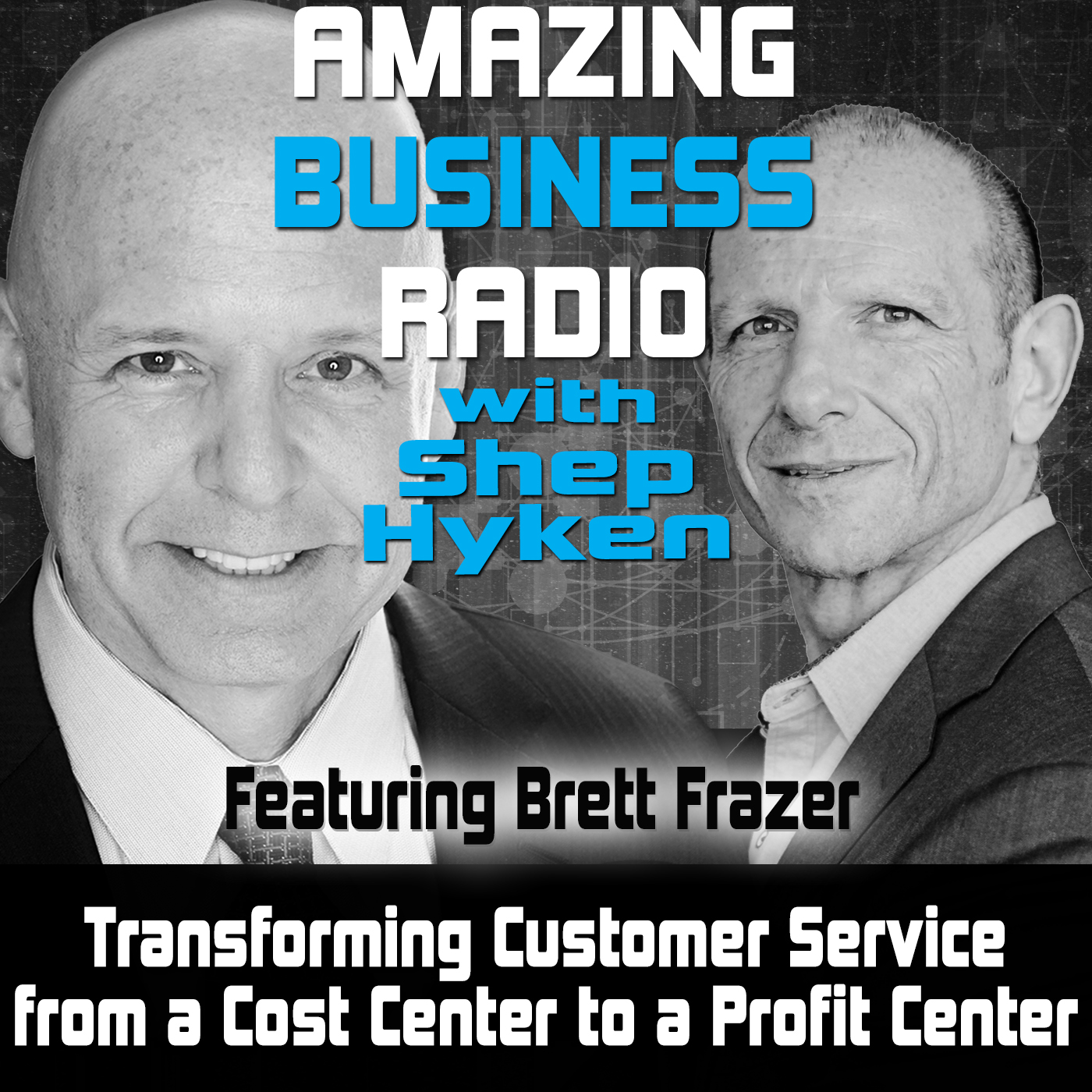 Transforming Customer Service from a Cost Center to a Profit Center Featuring Brett Frazer