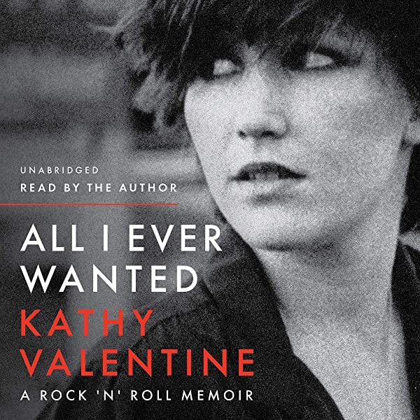 All I Ever Wanted: A Rock 'n' Roll Memoir by Kathy Valentine