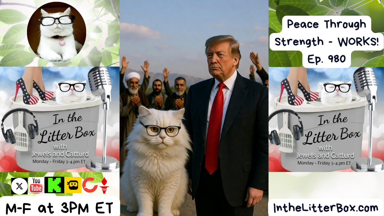 Peace Through Strength - WORKS! | In the Litter Box w/ Jewels Jones & Catturd – Ep. 980 – 3/2/2026