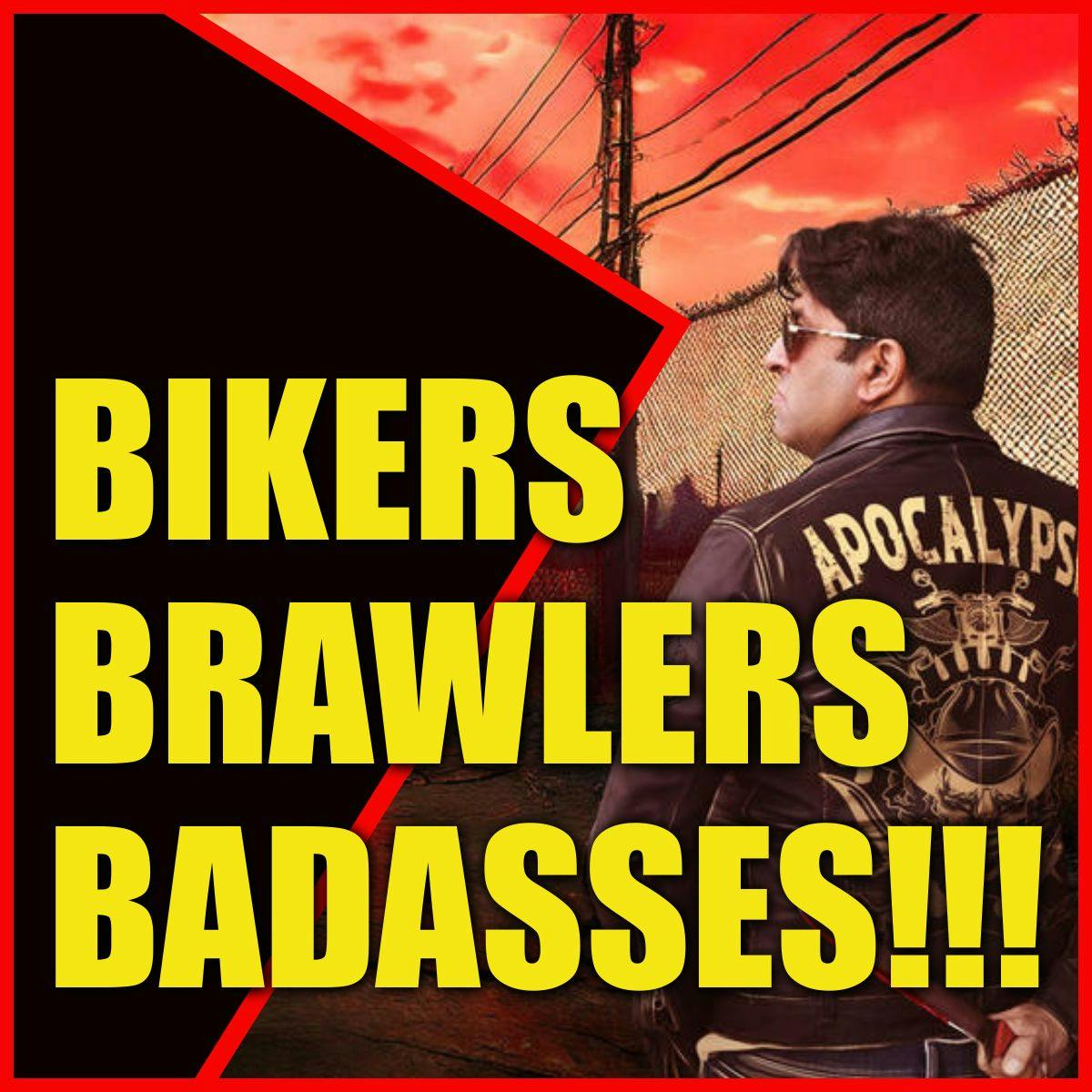 BIKERS BRAWLERS BADASSES!!!