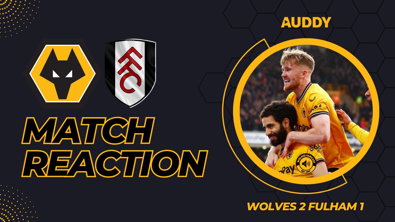 Wolves 2 Fulham 1, 9th Place, and in the race!