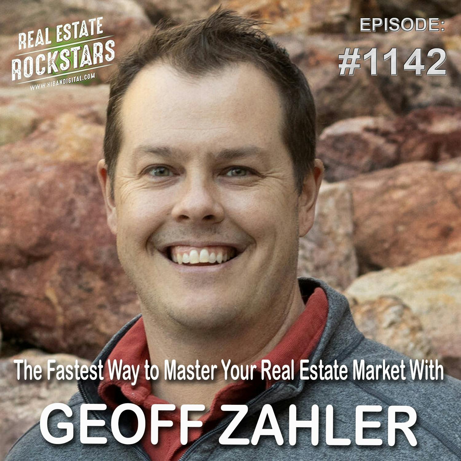 1142: The Fastest Way to Master Your Real Estate Market With Geoff Zahler